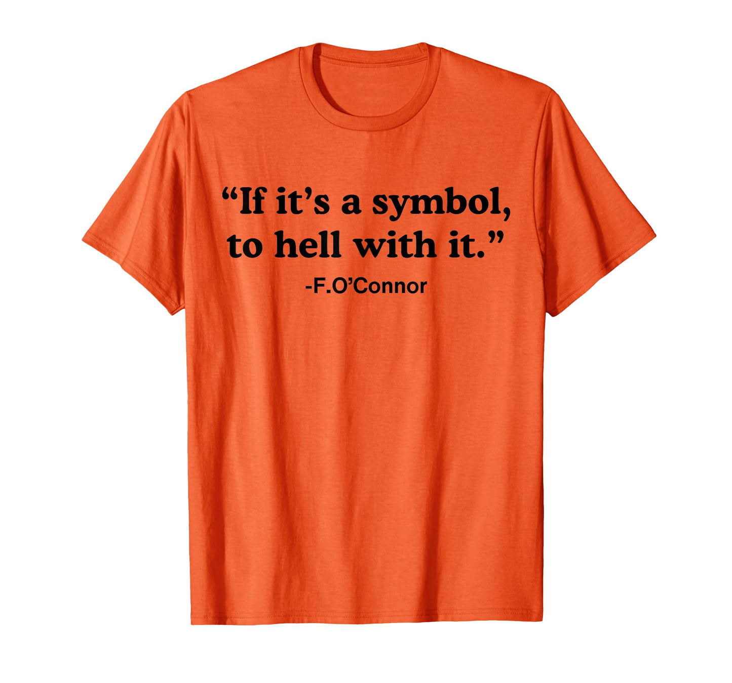 If It's A Symbol To Hell With It T-Shirt