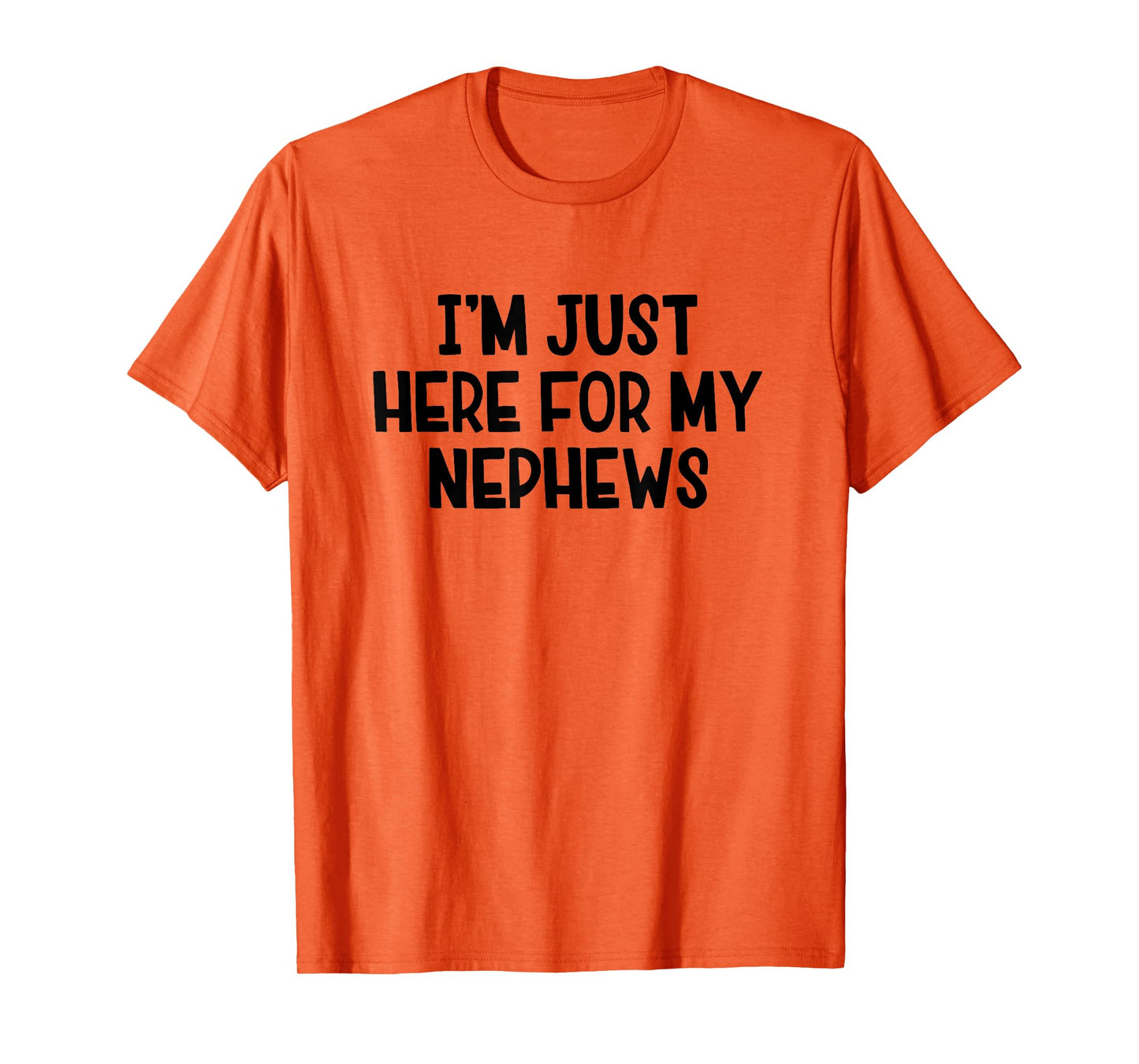 I’m Just Here For My Nephews T-Shirt