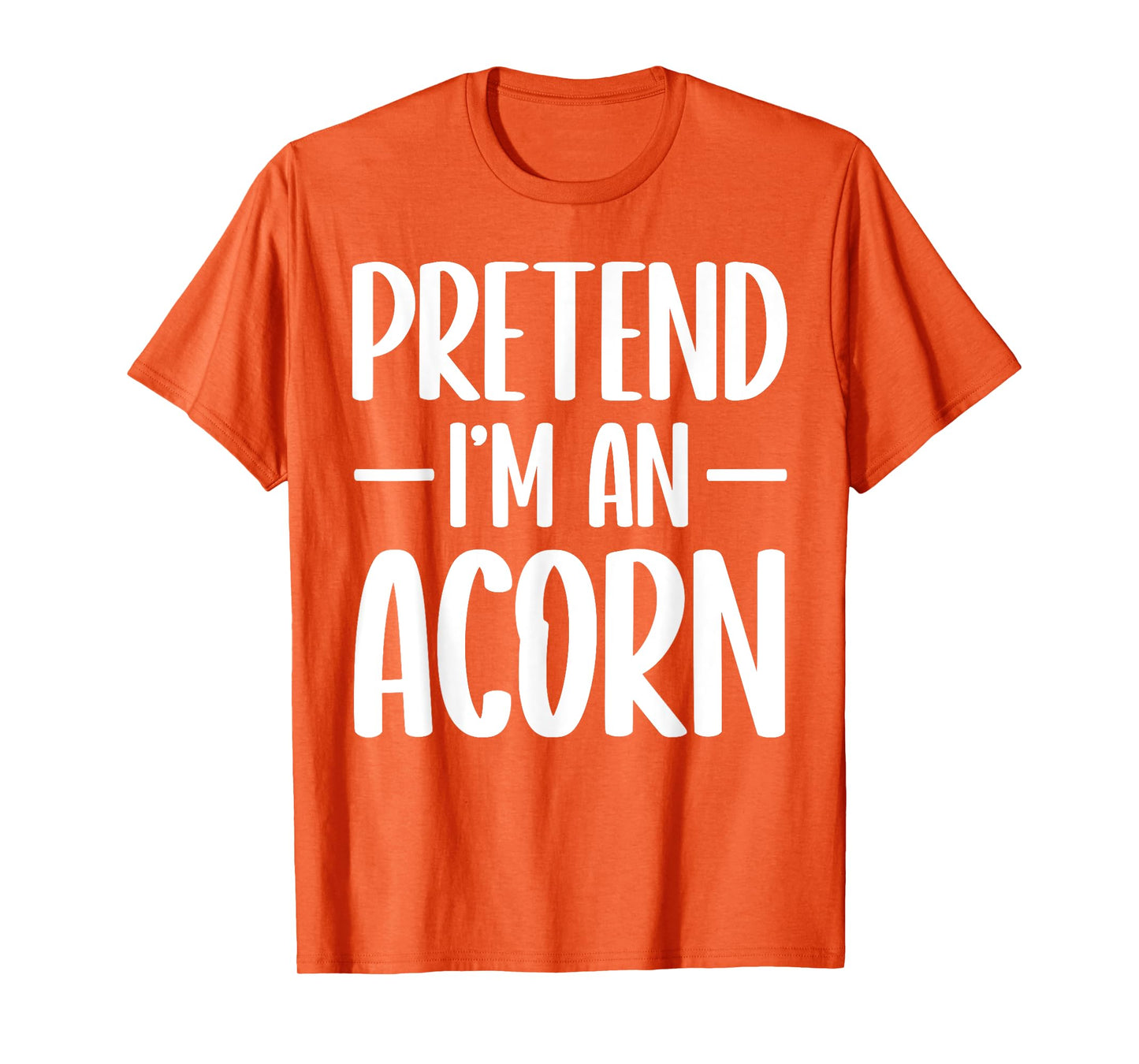 Pretend I'm an acorn Halloween costume T-Shirt