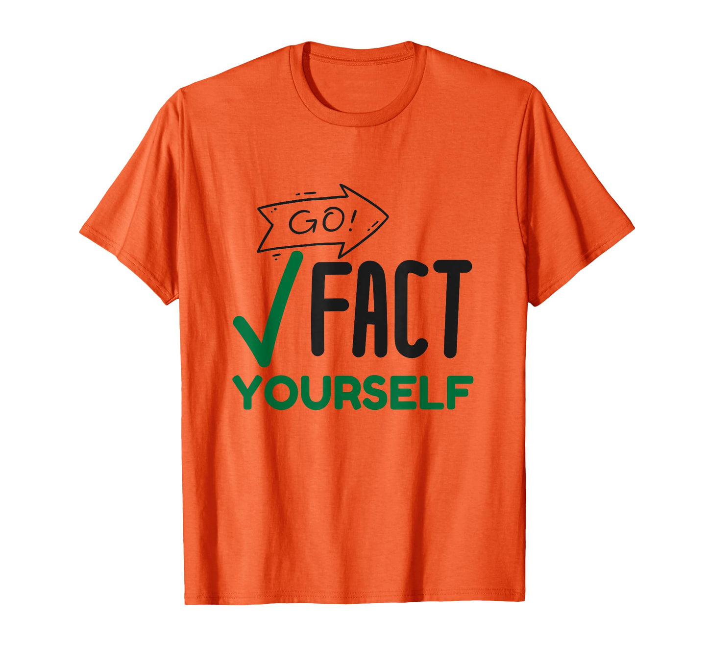 Funny Go Fact Yourself T-Shirt