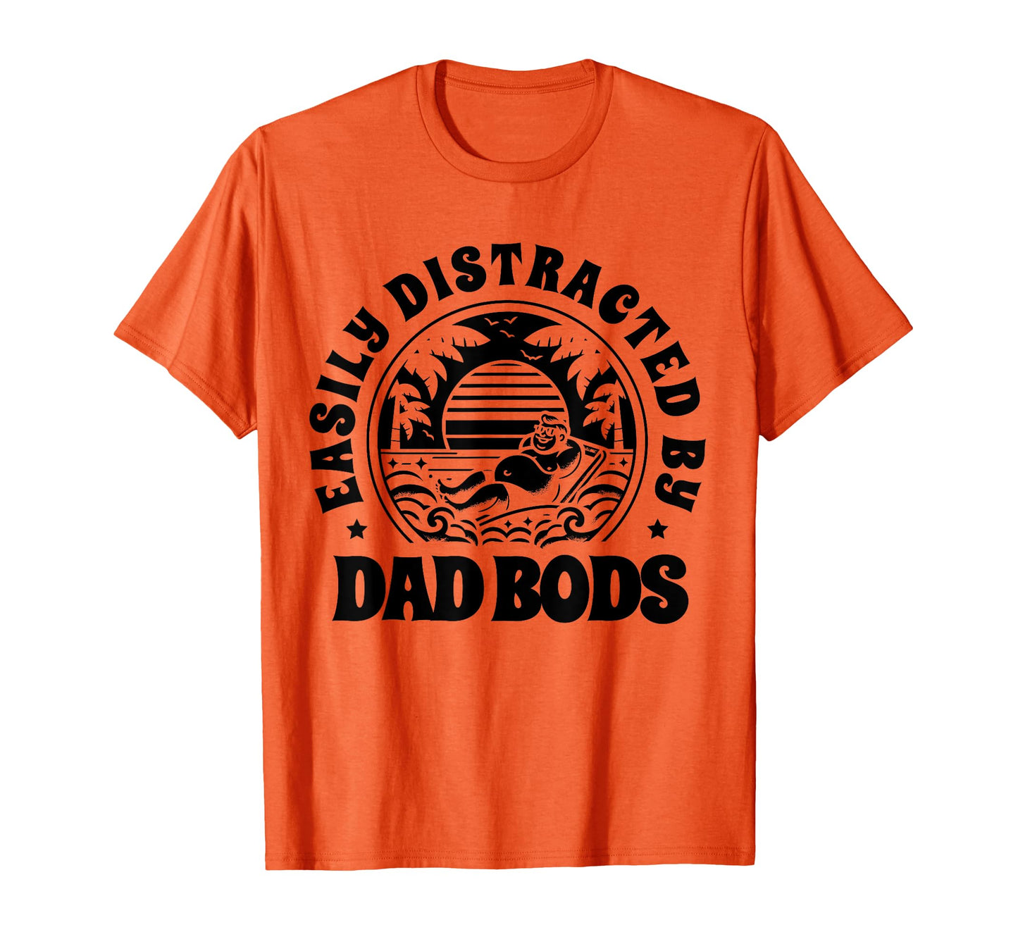 Easily Distracted By Dad Bods Father Grandpa Uncle Beer T-Shirt