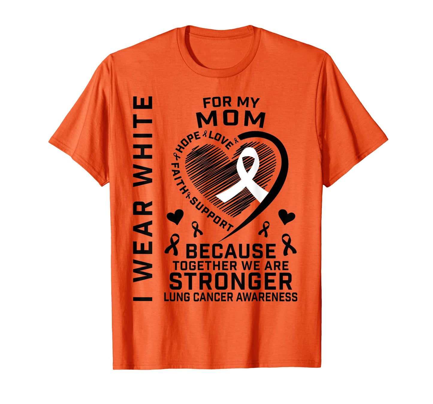 I Wear White For My Mom Lung Cancer Awareness Shirts Mother T-Shirt