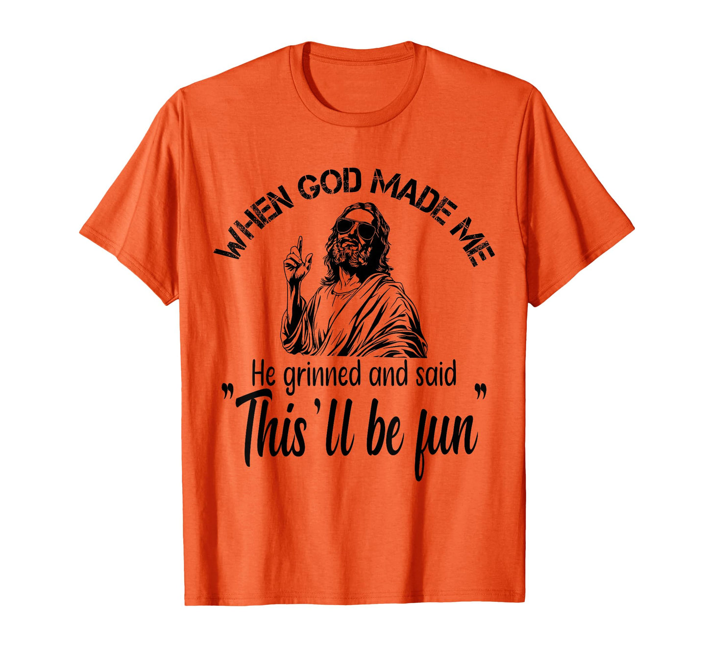 When God Made Me He Grinned and Said funny Sarcastic Saying T-Shirt