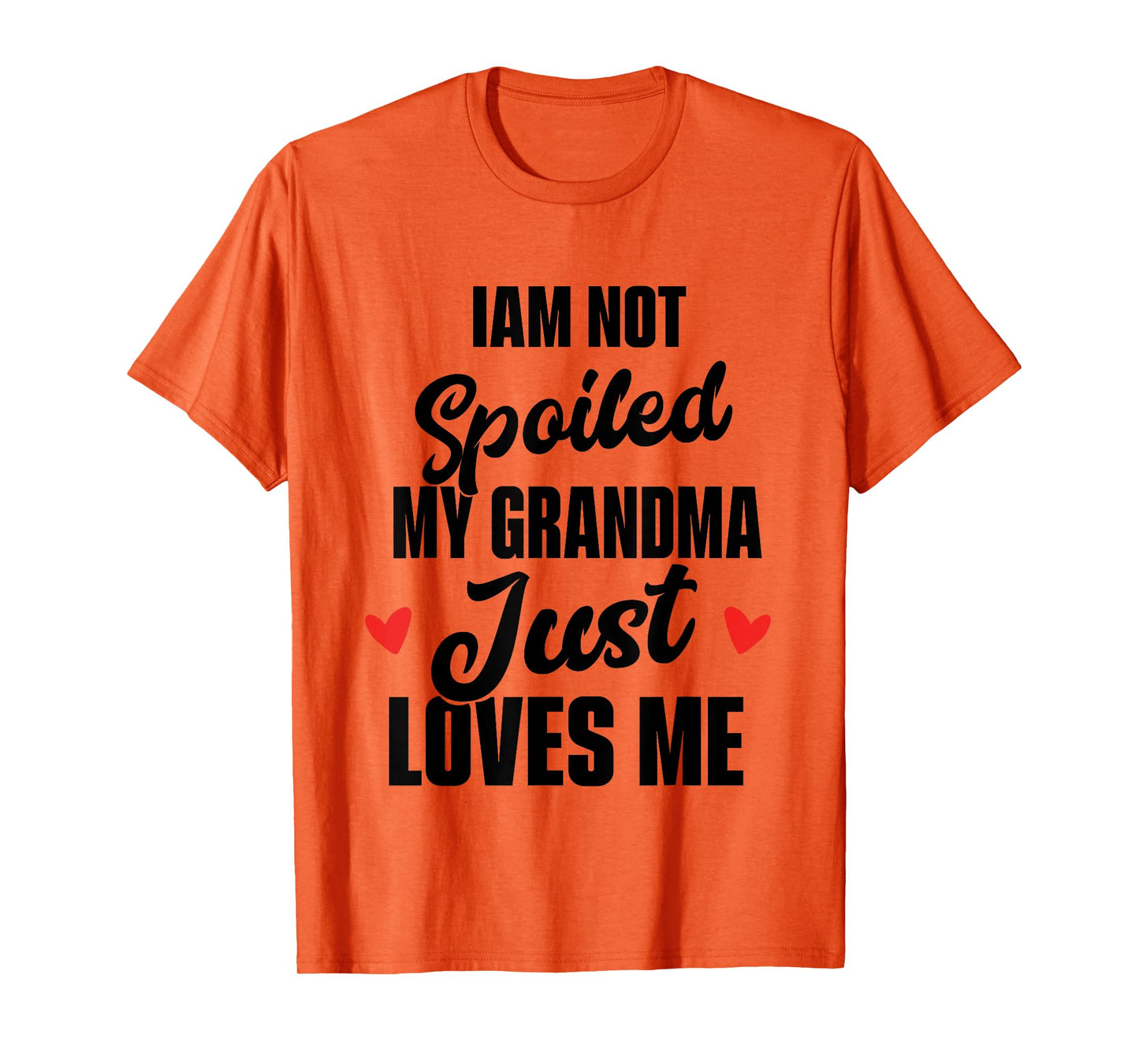 I'm Not Spoiled My Grandma Just Loves Me T-Shirt