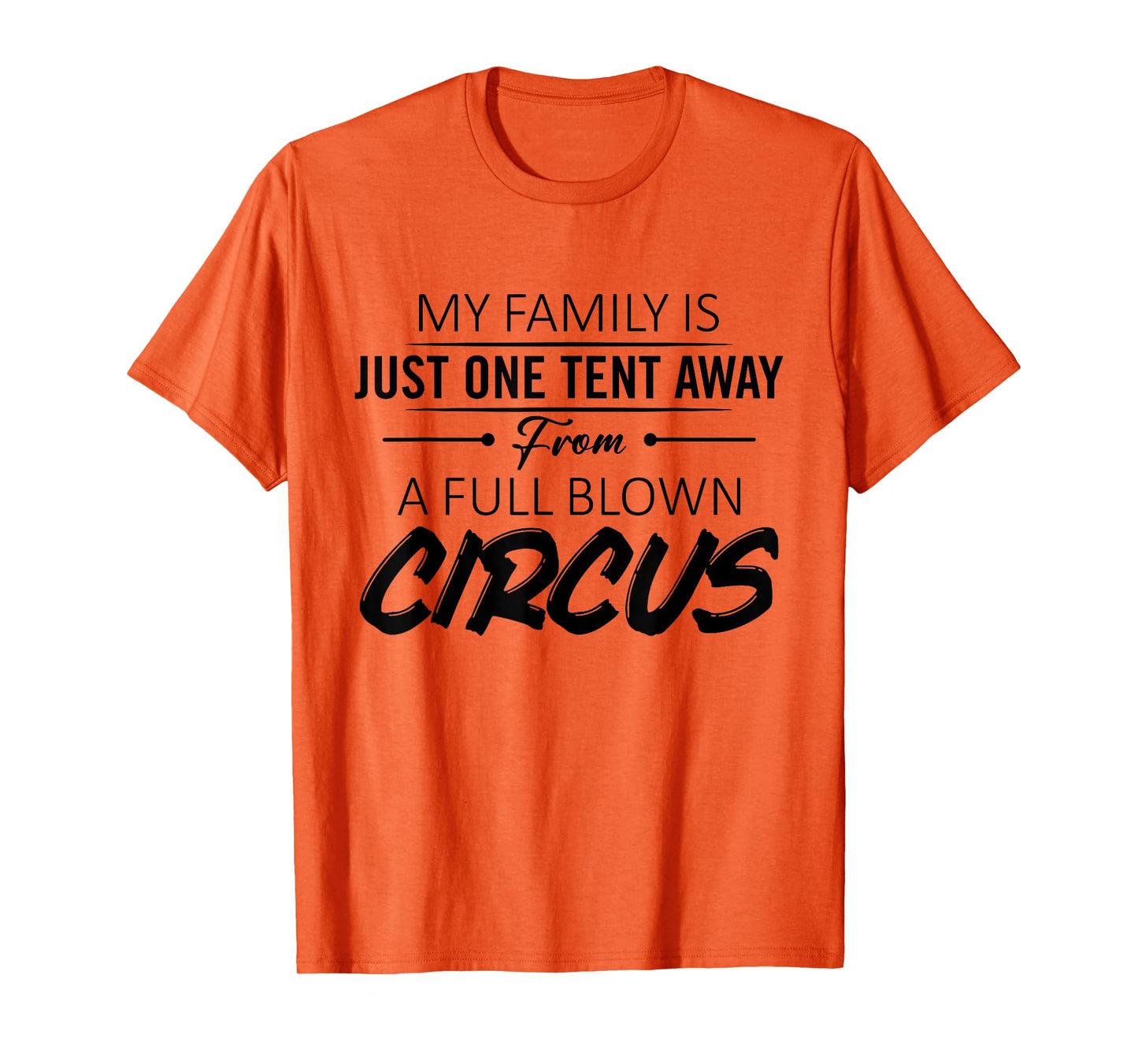 My Family Is Just One Tent Away From A Full Blown Circus T-Shirt