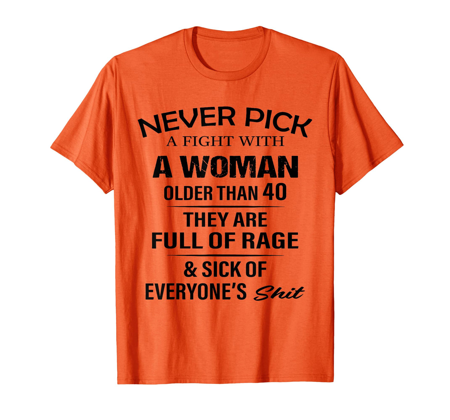 Never Pick A Fight with A Woman Over 40 They're Full of Rage T-Shirt