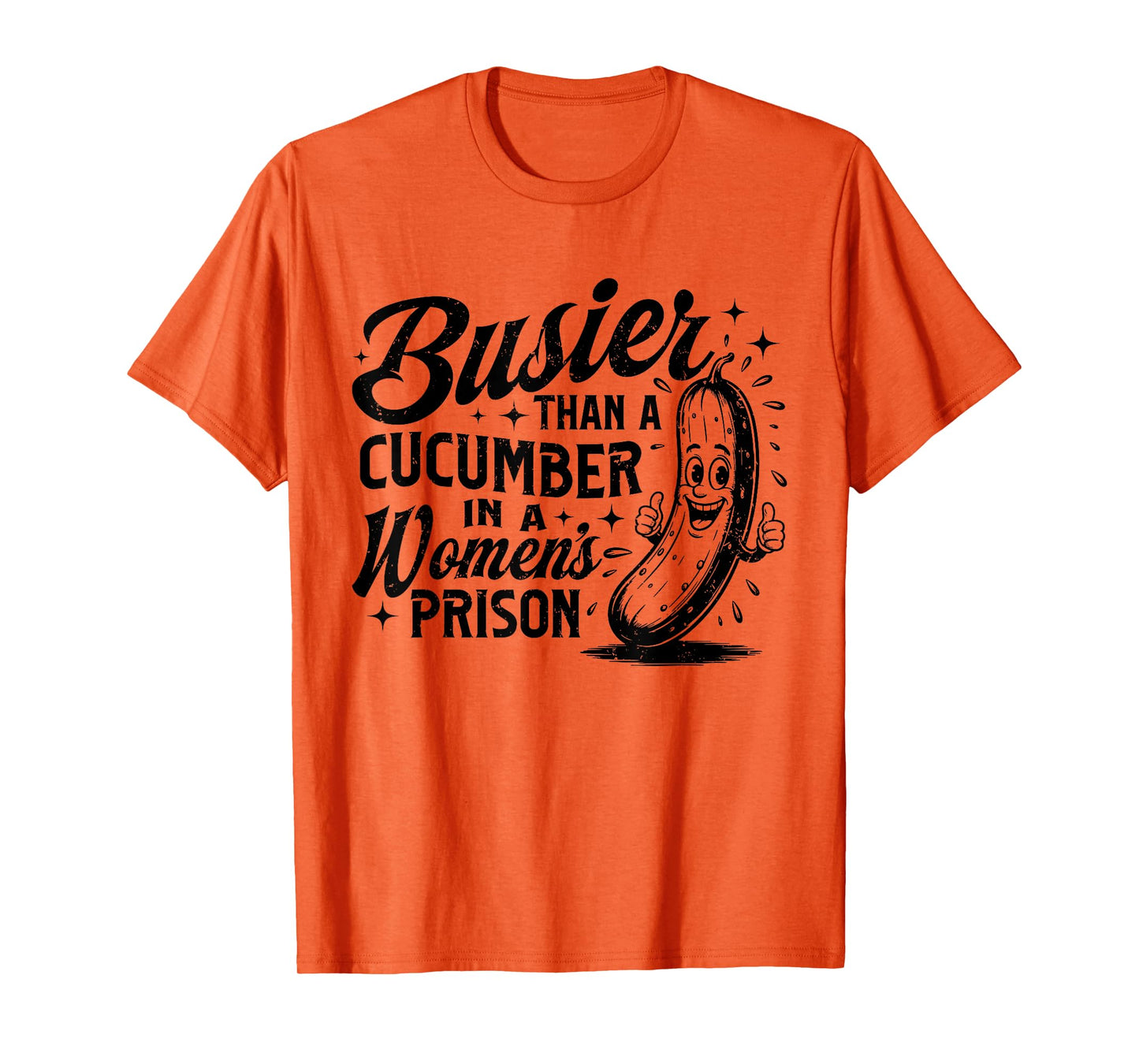 Funny Busier Than A Cucumber In A Women's Prison Adult Humor T-Shirt