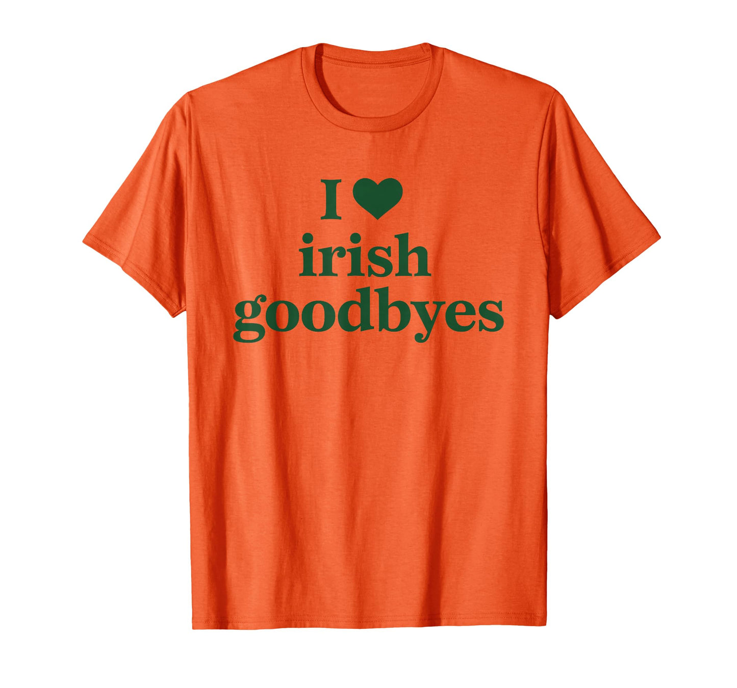 I Love Irish Goodbyes I Heart Irish Goodbyes St Patricks Day T-Shirt