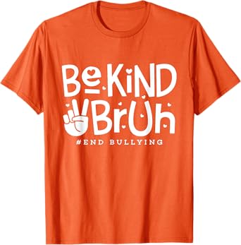 Unity Day Orange Shirt Anti Bullying Be Kind Bruh Kindness T-Shirt