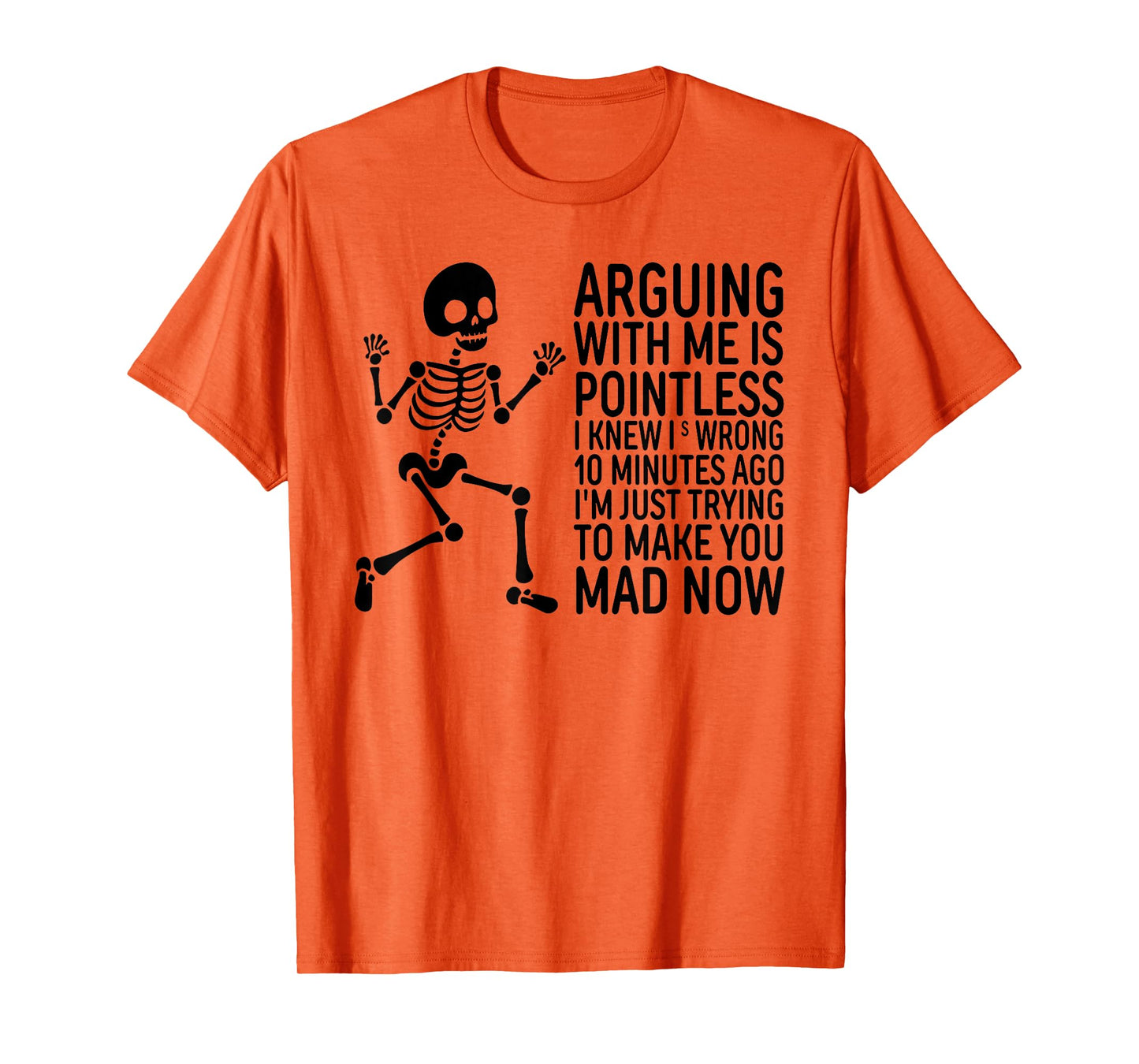 Arguing with Me is Pointless I Knew I was Wrong 10 Minutes T-Shirt