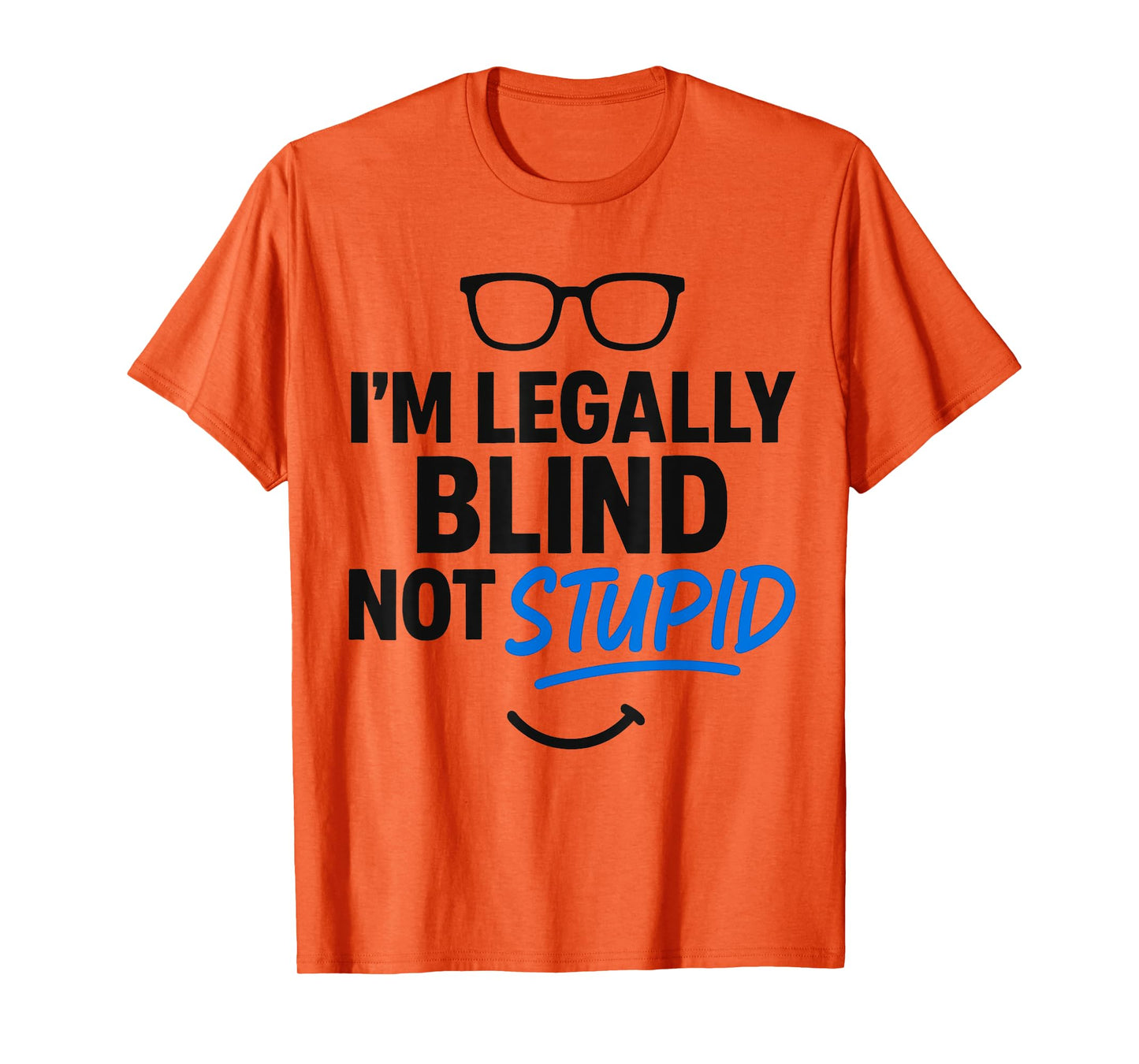 I'm Legally Blind Not Stupid Blindness Visually Impaired T-Shirt