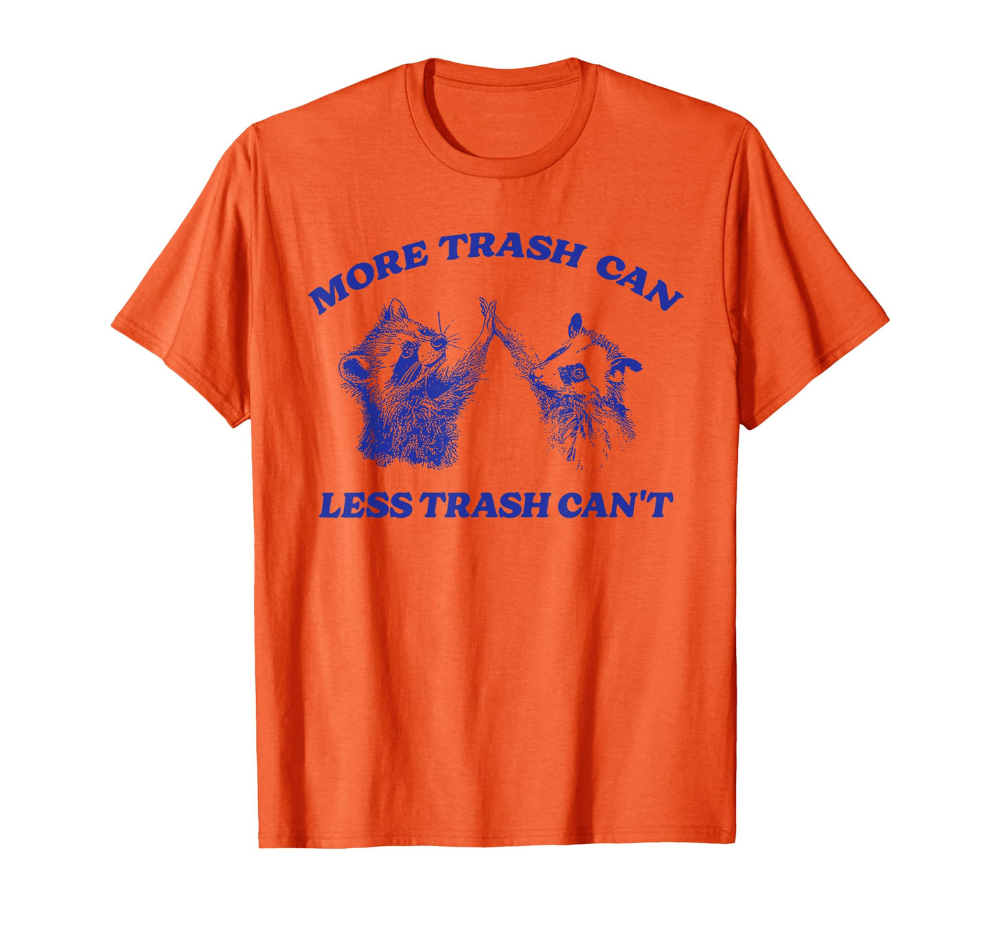 More Trash Can Less Trash Can't Funny Inspiration Raccoon T-Shirt