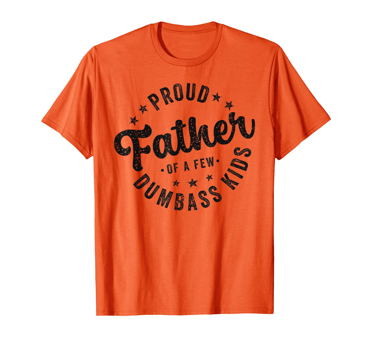 Proud Father Of A Few Dumb-ass Kids Funny Father's Day T-Shirt