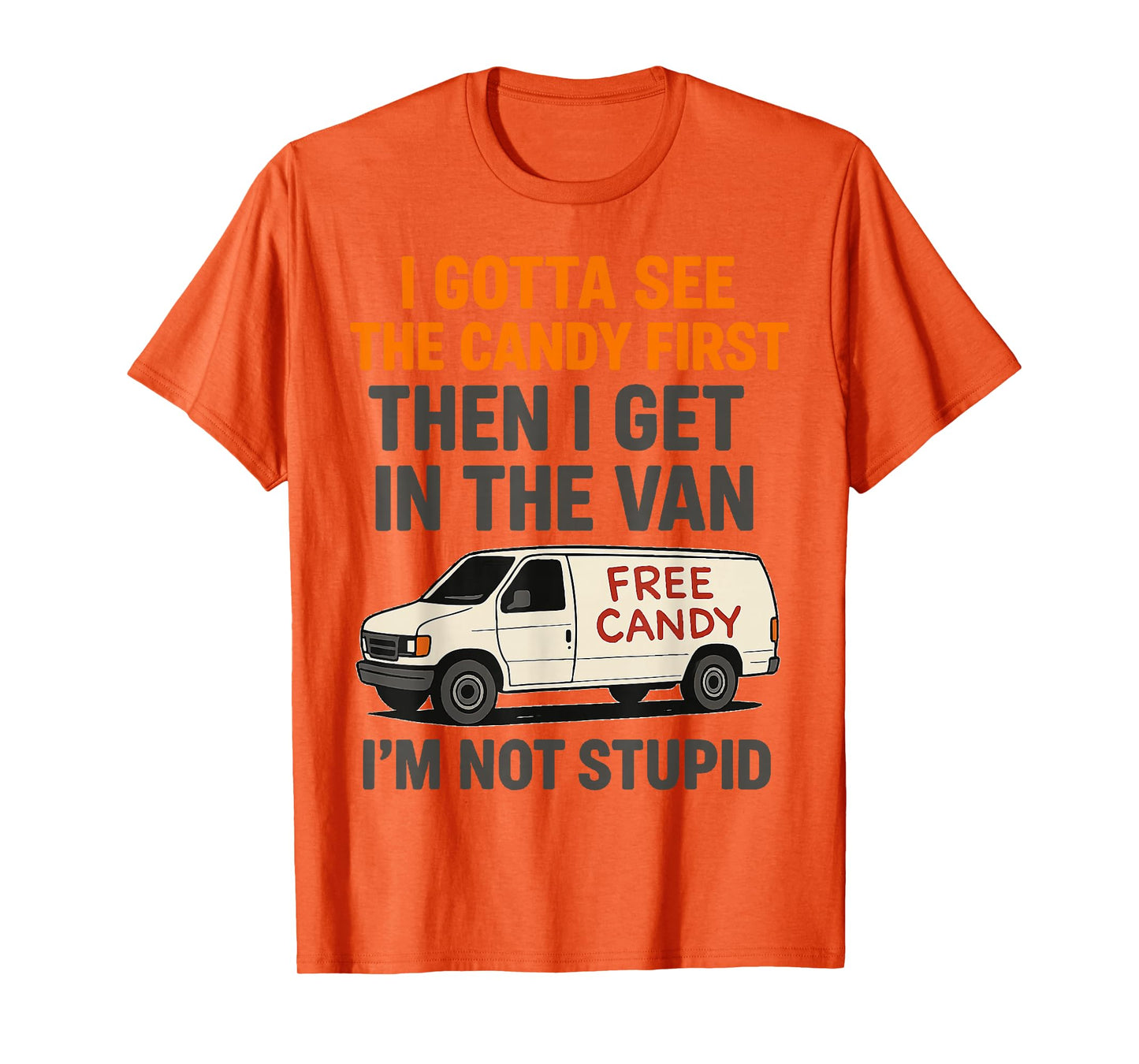 I Gotta See The Candy First Then I Get In The Van T-Shirt