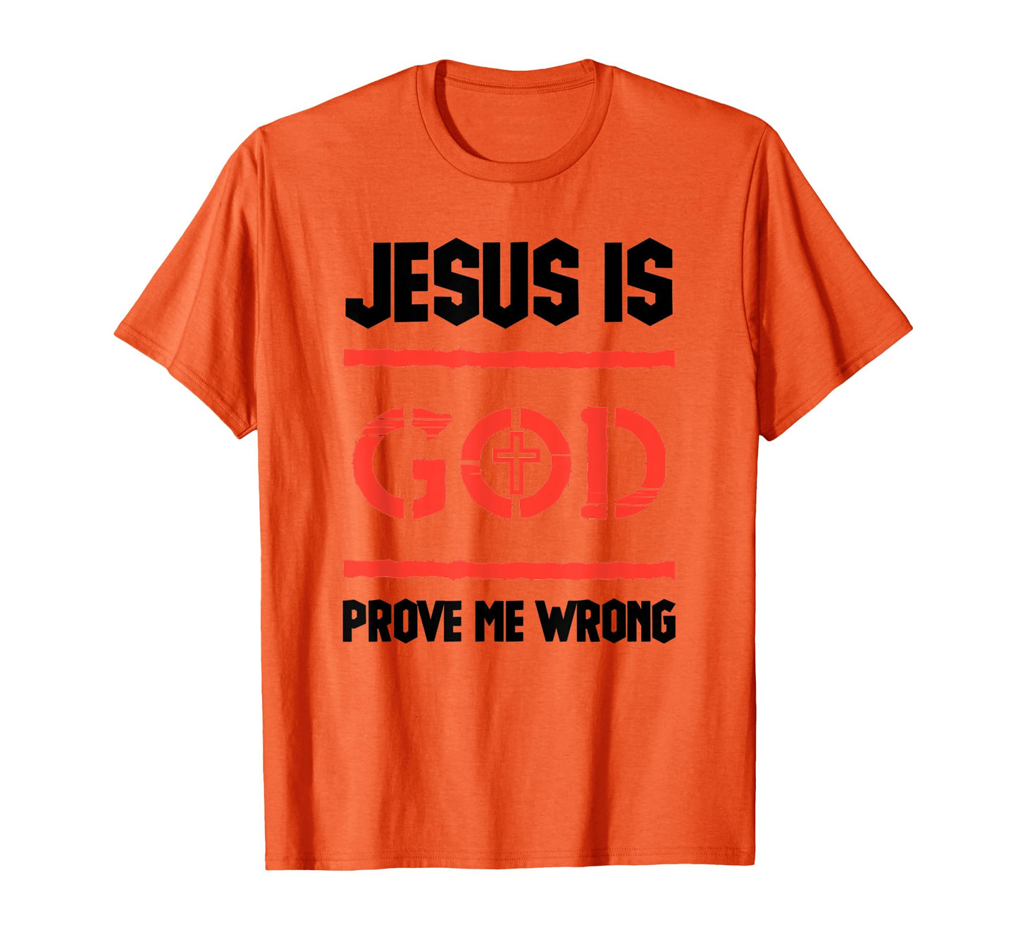Jesus Is God Prove Me Wrong Irrefutable Funny Quotes T-Shirt
