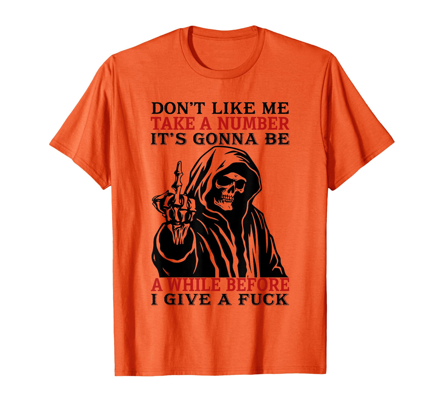 Don't Like Me Take A Number It's Gonna Be A While Before I T-Shirt