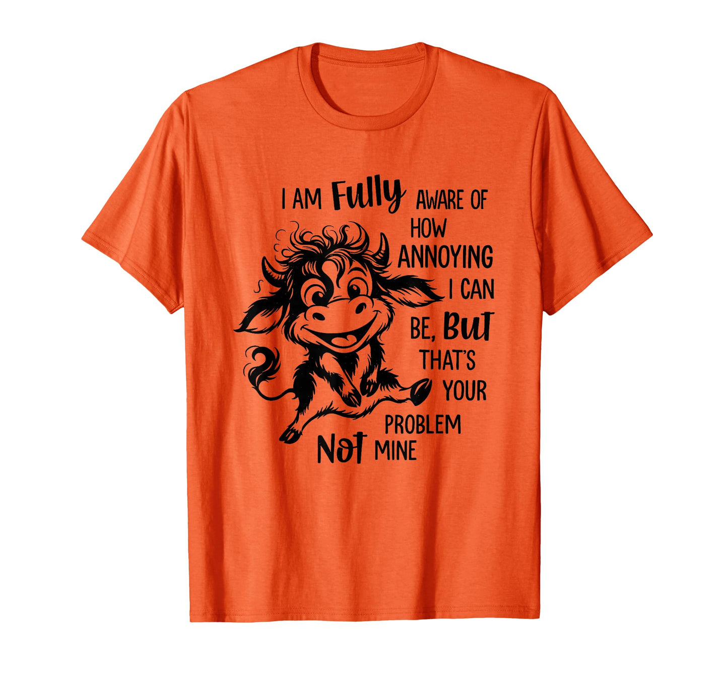 Cow I Am Fully Aware of How Annoying I Can Be But That’s T-Shirt