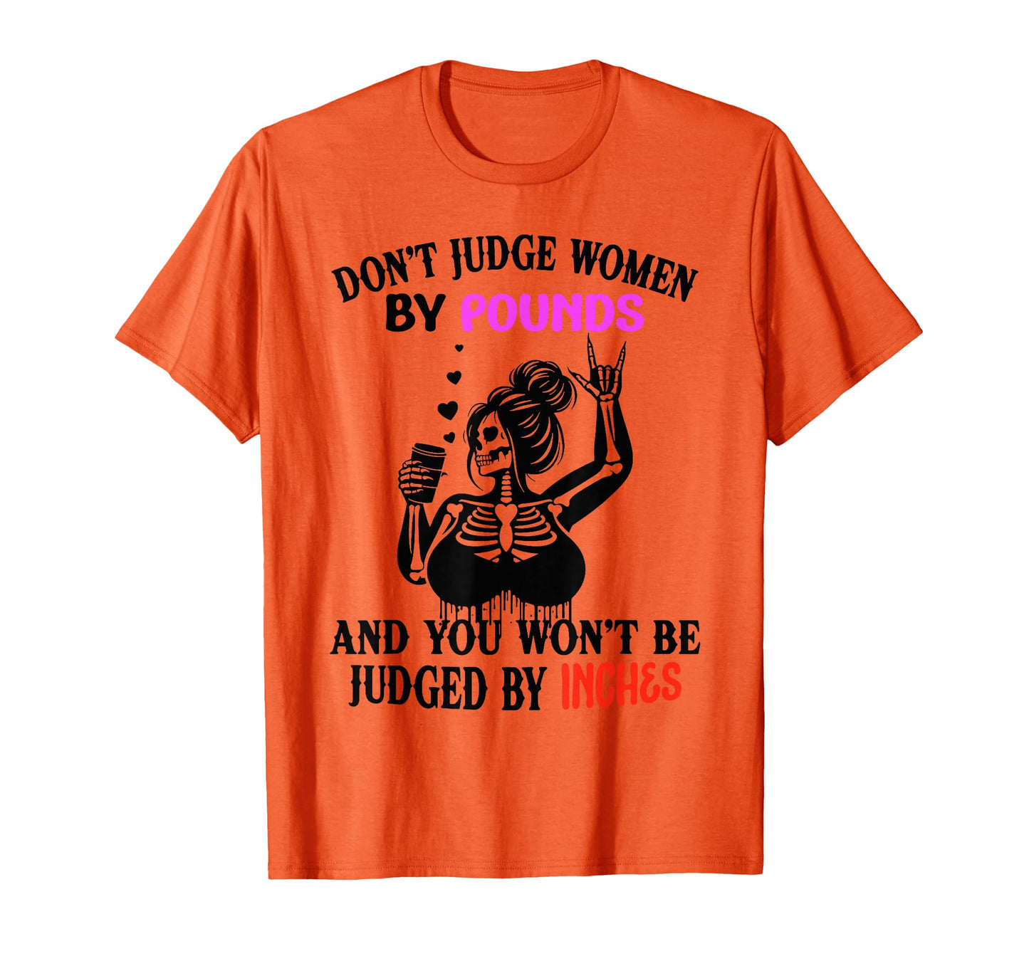 Don't Judge Women by Pounds & You Won't Be Judged by Inches T-Shirt