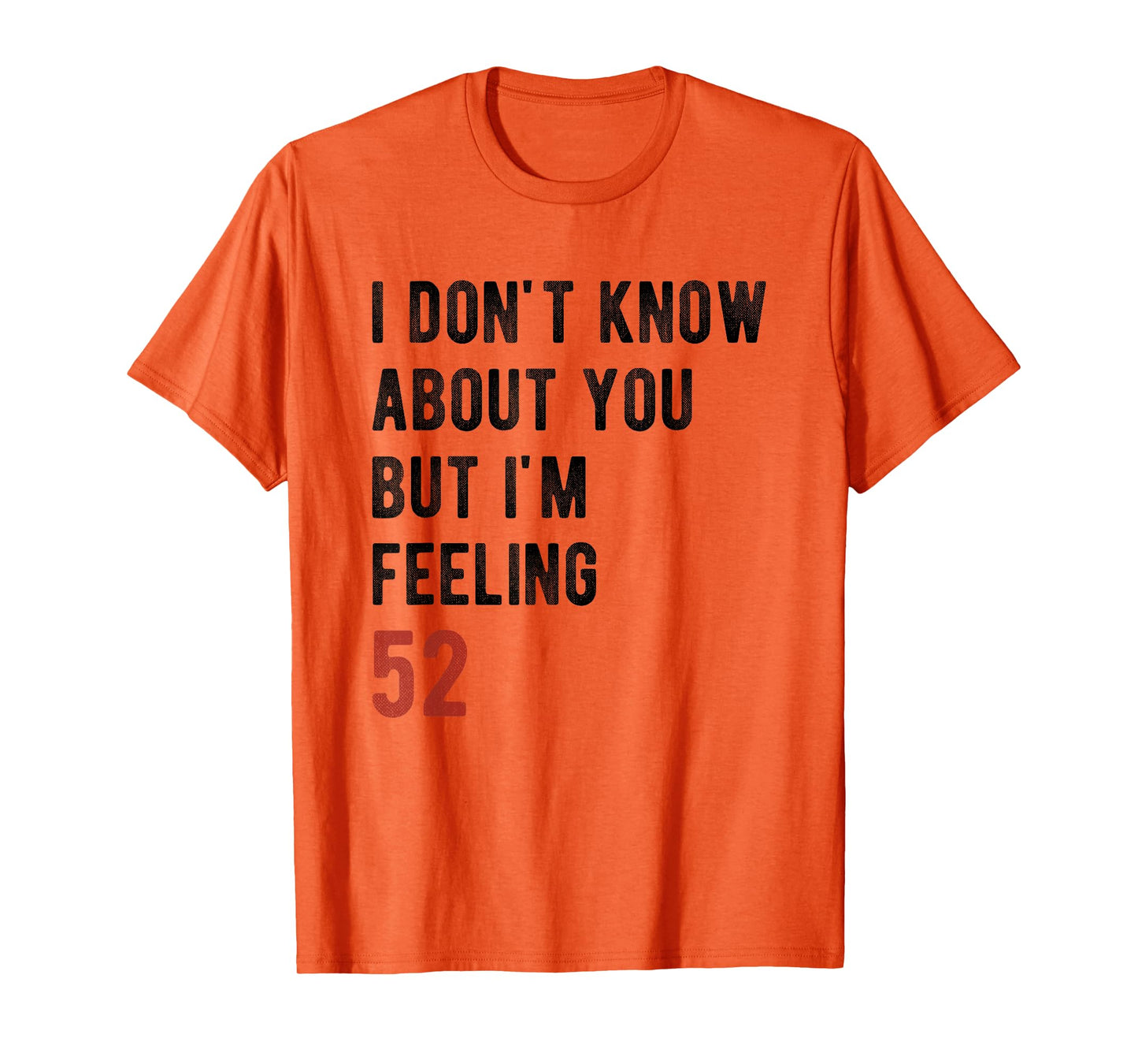 I'm Feeling 52 Year Old Funny 52nd Birthday Gift Men, Women T-Shirt