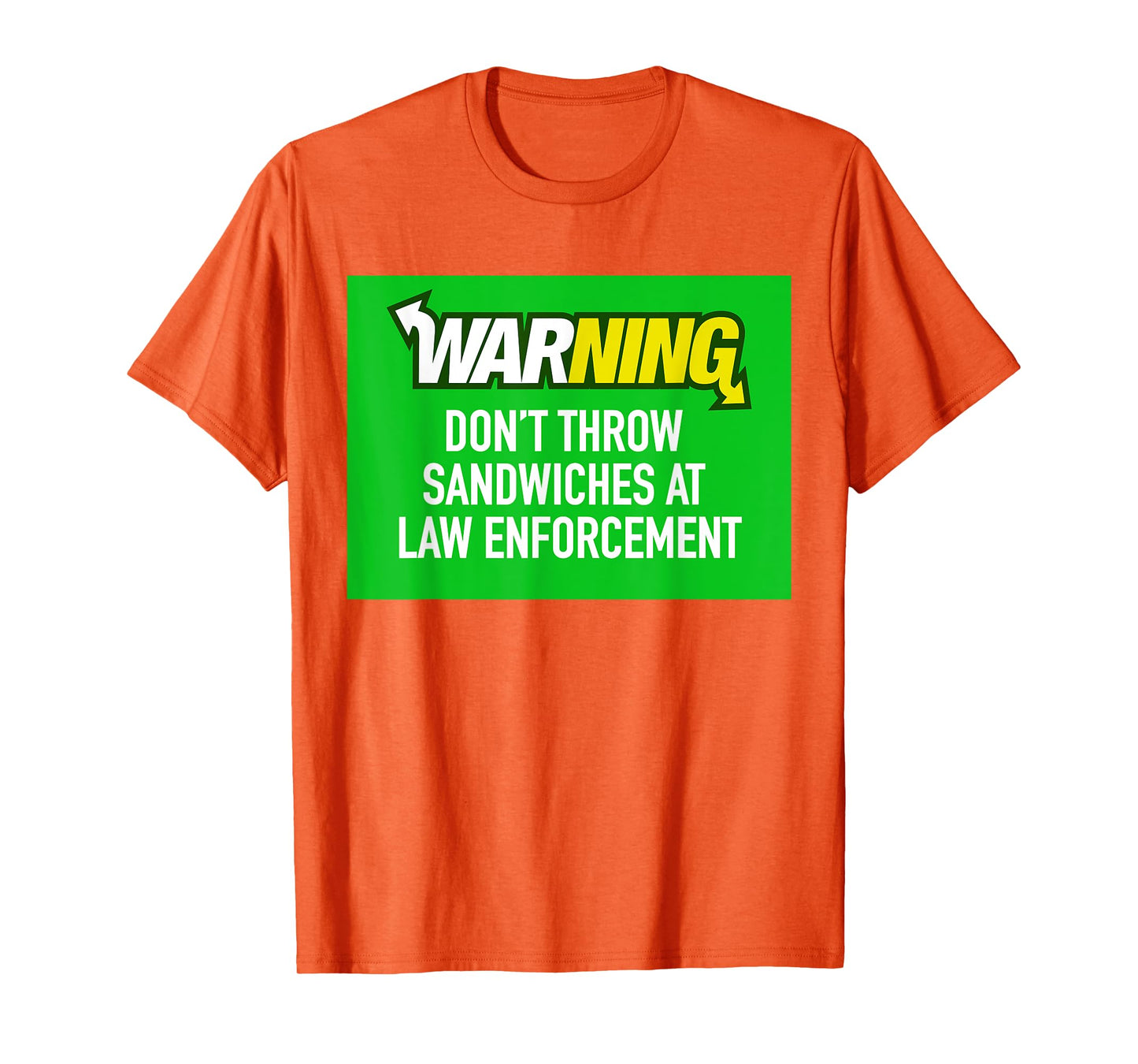 Dont Throw Sandwiches at Law Enforcement T-Shirt