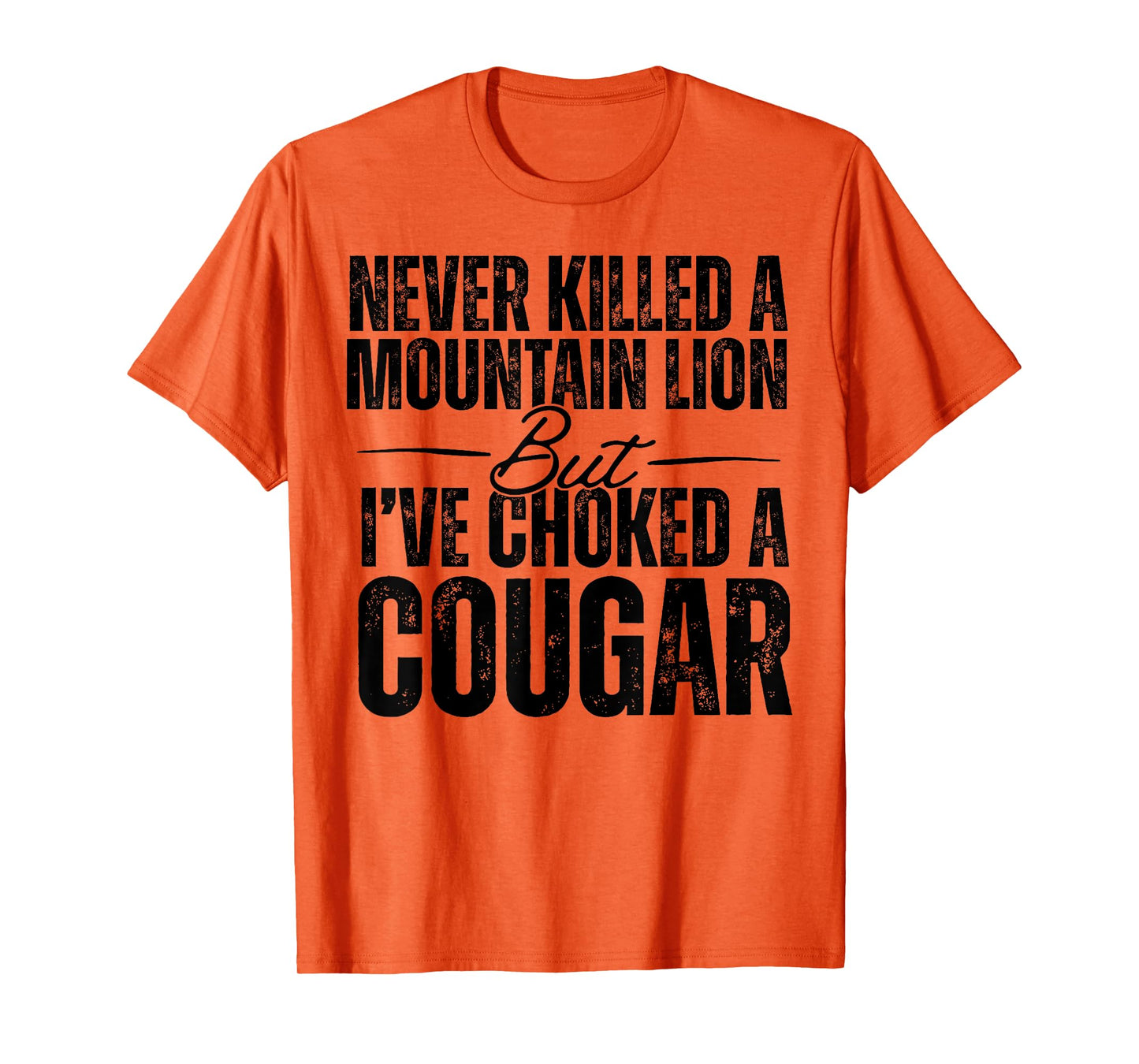 Never Killed A Mountain Lion But I've Choked A Cougar T-Shirt