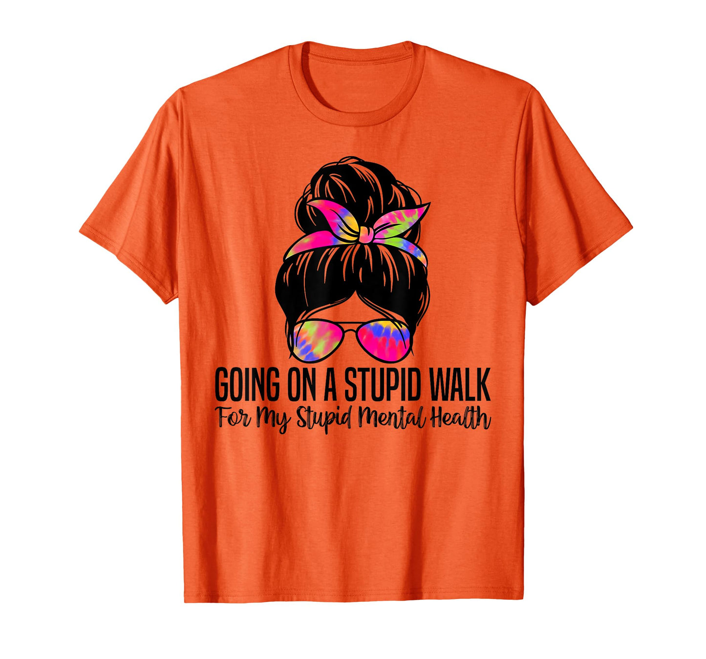 Going On A Stupid Walk For My Stupid Mental Health Funny T-Shirt