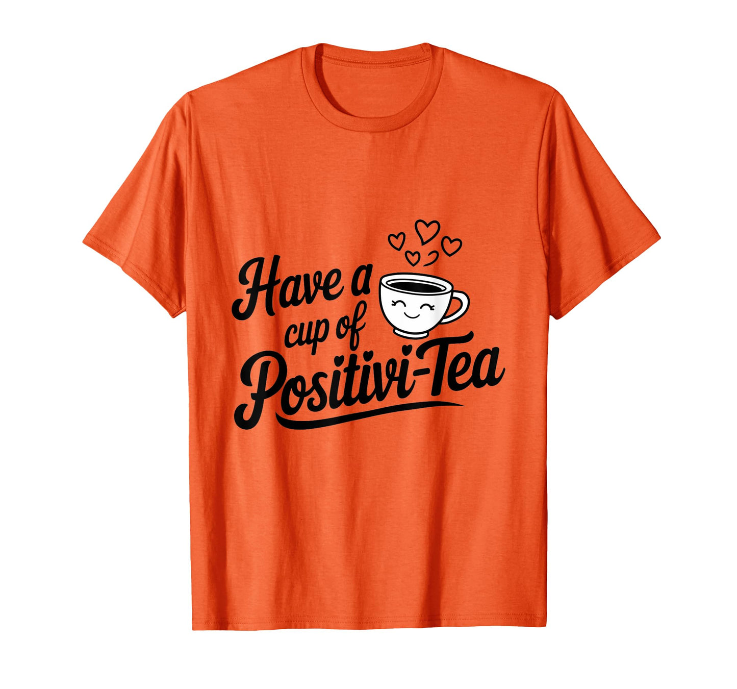 have a cup of positivi-tea positivity tea pun inspirational T-Shirt