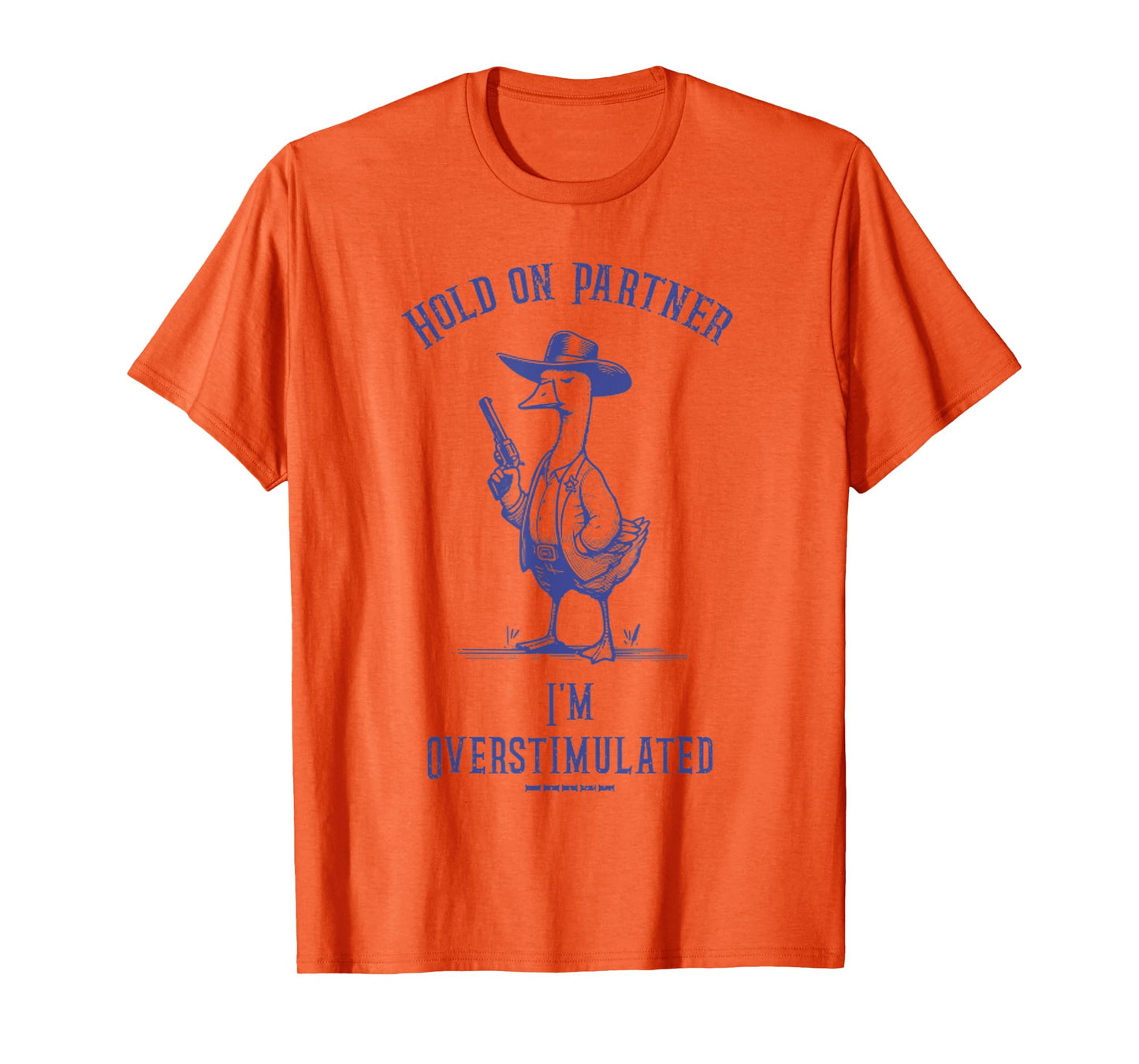 Hold On Partner I'm Overstimulated Funny Goose Cowboy T-Shirt