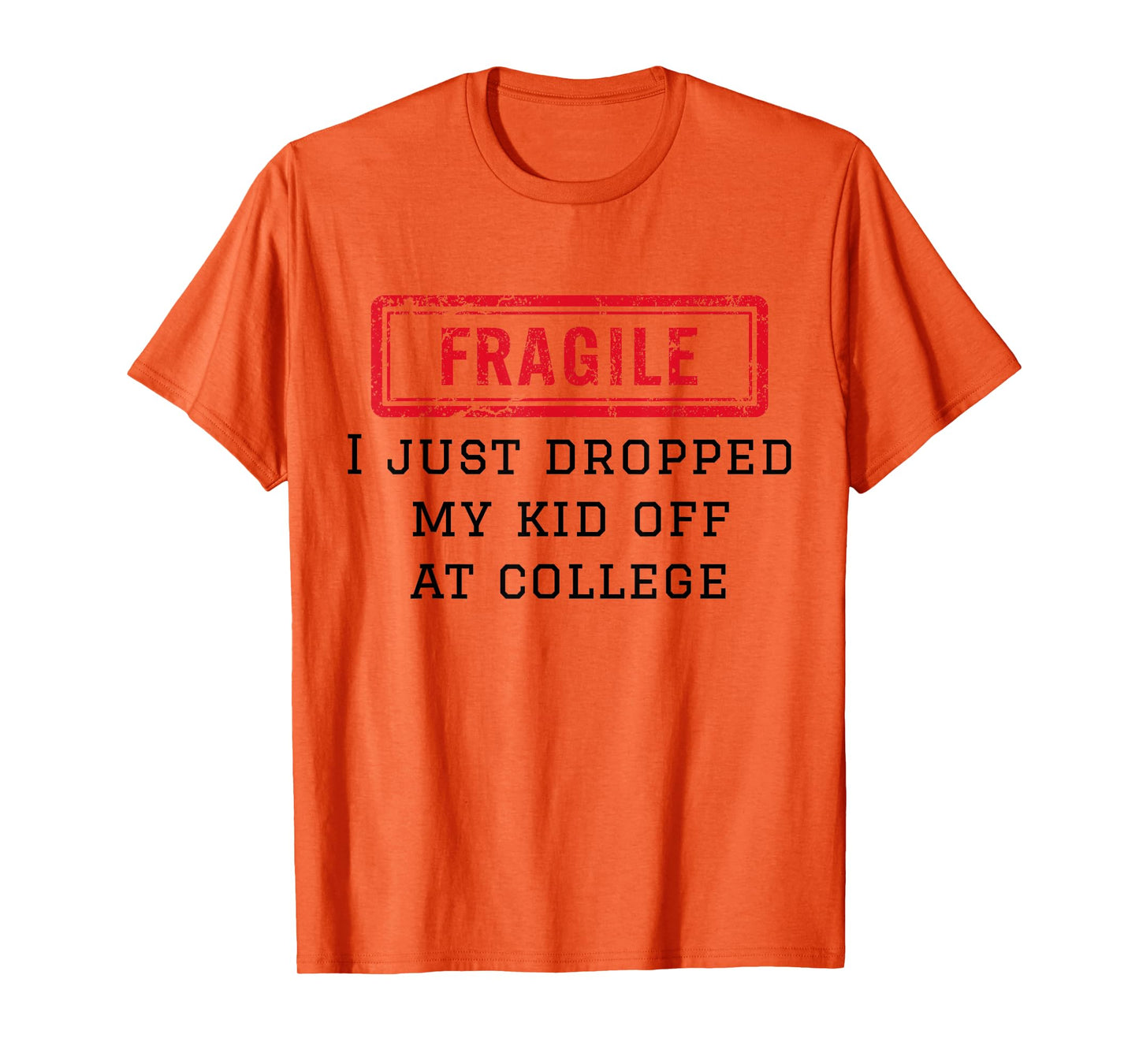 Fragile I Just Dropped My Kid Off At College Funny Mom Mama T-Shirt