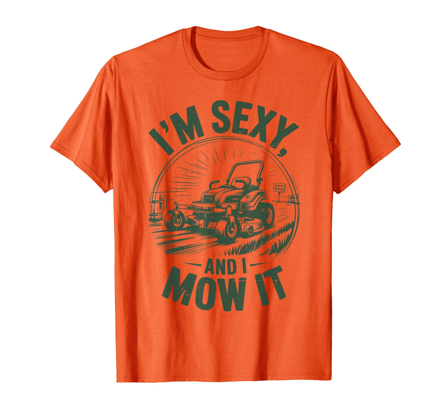 Mens I'm Sexy And Mow It Lawn Mower Dad Gift Funny Gardening T-Shirt