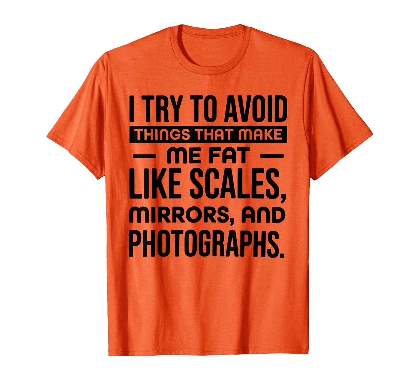 I Try to Avoid Things That Make Me Fat Like Scales Mirrors T-Shirt