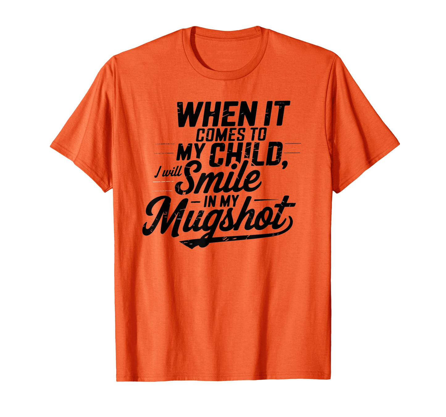 When It Comes To My Children I Will Smile In My Mugshot T-Shirt