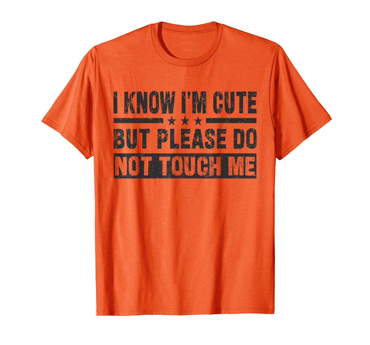 I Know I'm Cute But Please Do Not Touch Me - Funny Quote T-Shirt
