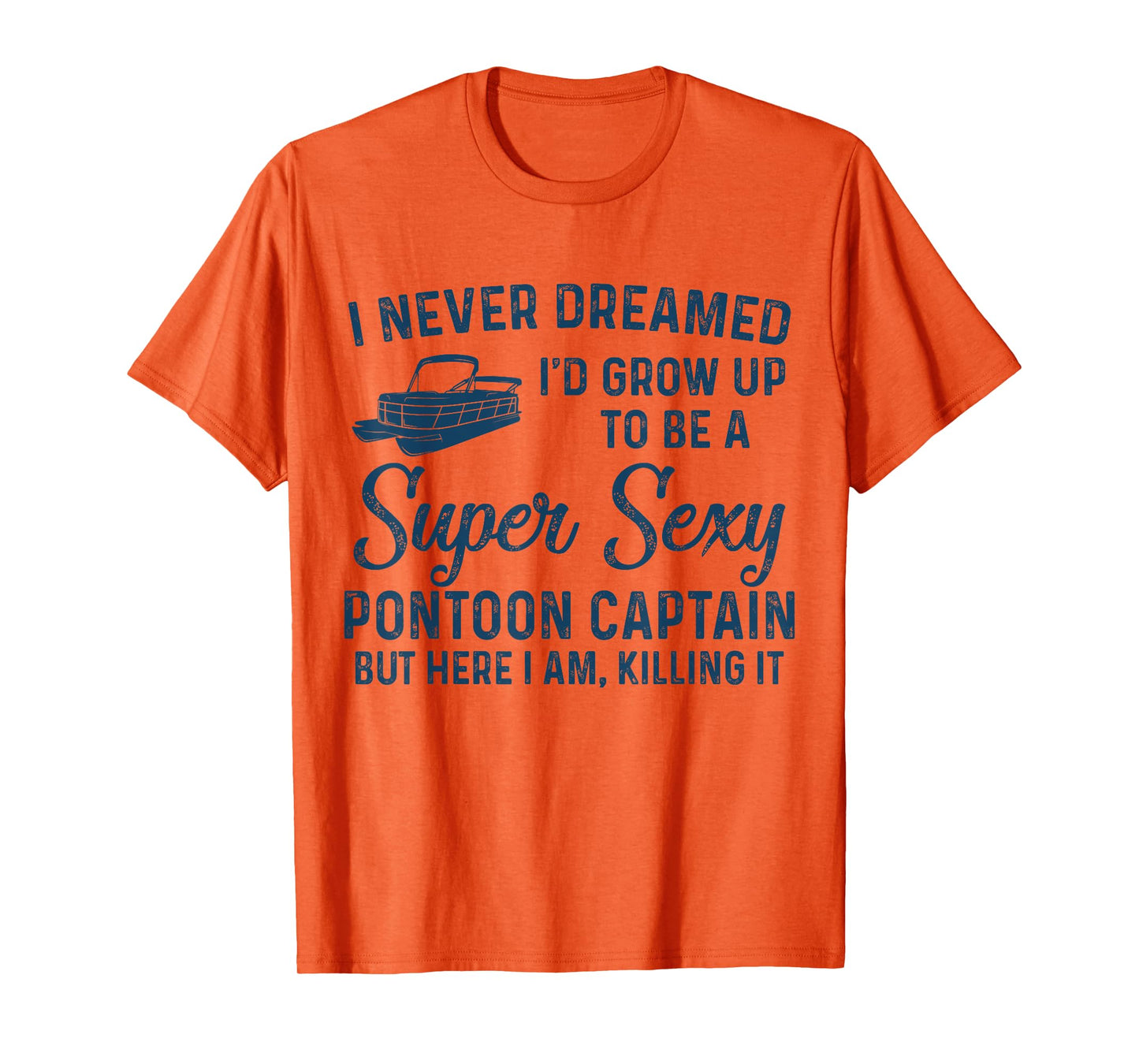 I Never Dreamed I'd Grow Up to be Sexy Pontoon Captain T-Shirt
