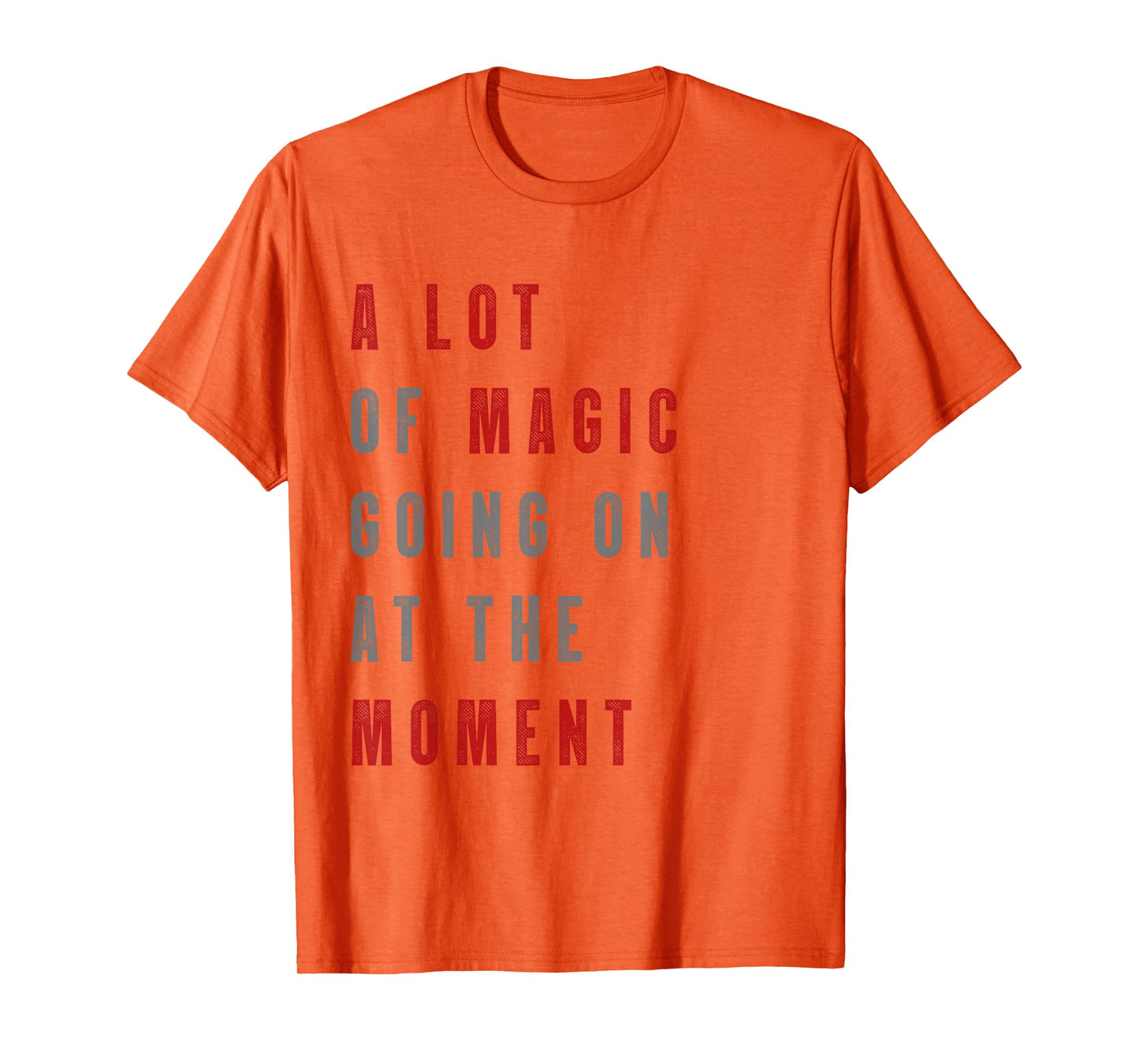 Funny saying a lot of magic Going On At The Moment T-Shirt
