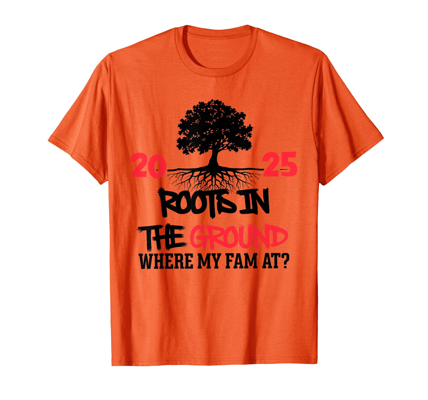 Roots in The Ground Where My Fam At Family Reunion Tree 2025 T-Shirt