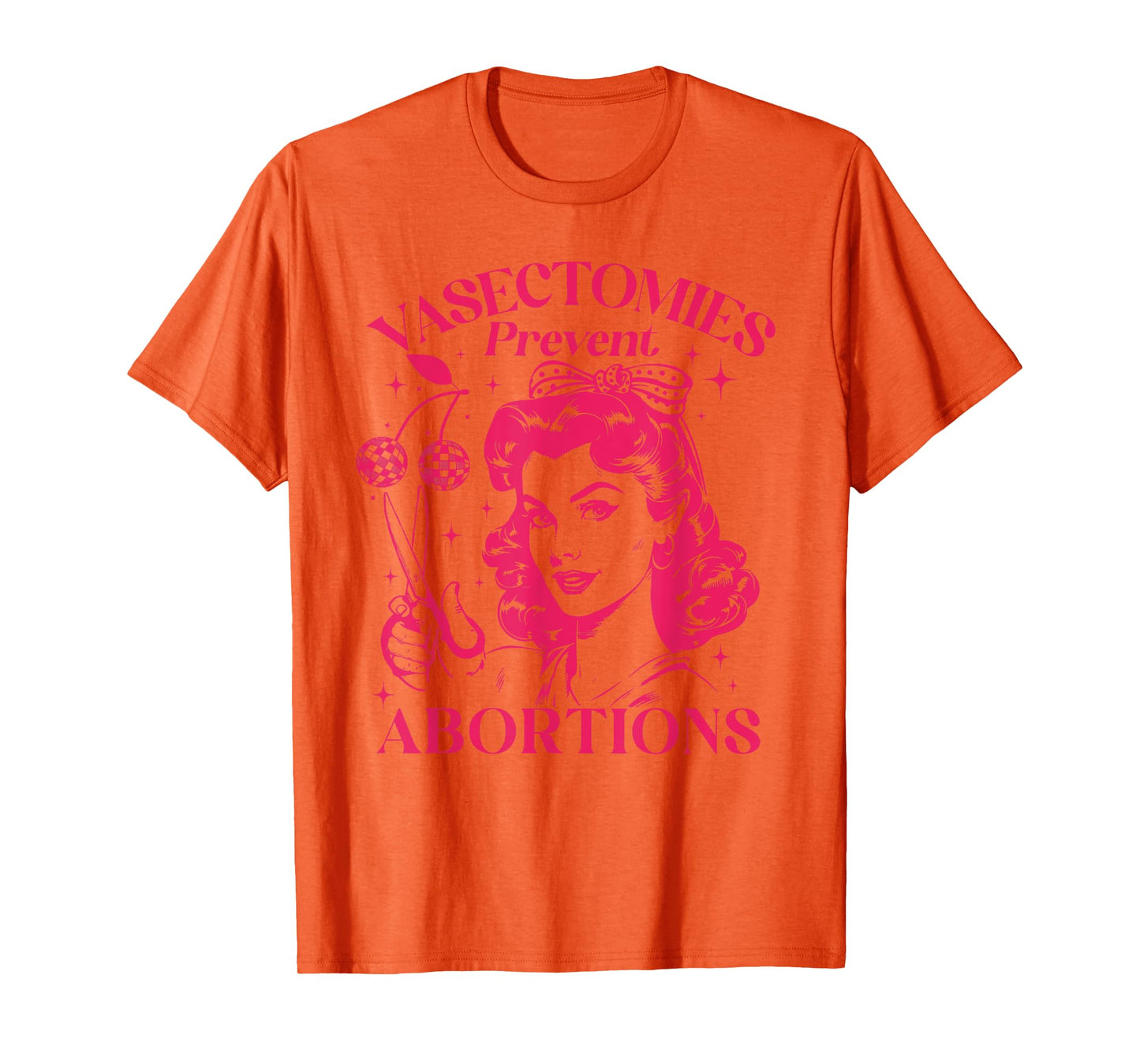 Feminist Women's Rights Vasectomies Prevent Abortions T-Shirt
