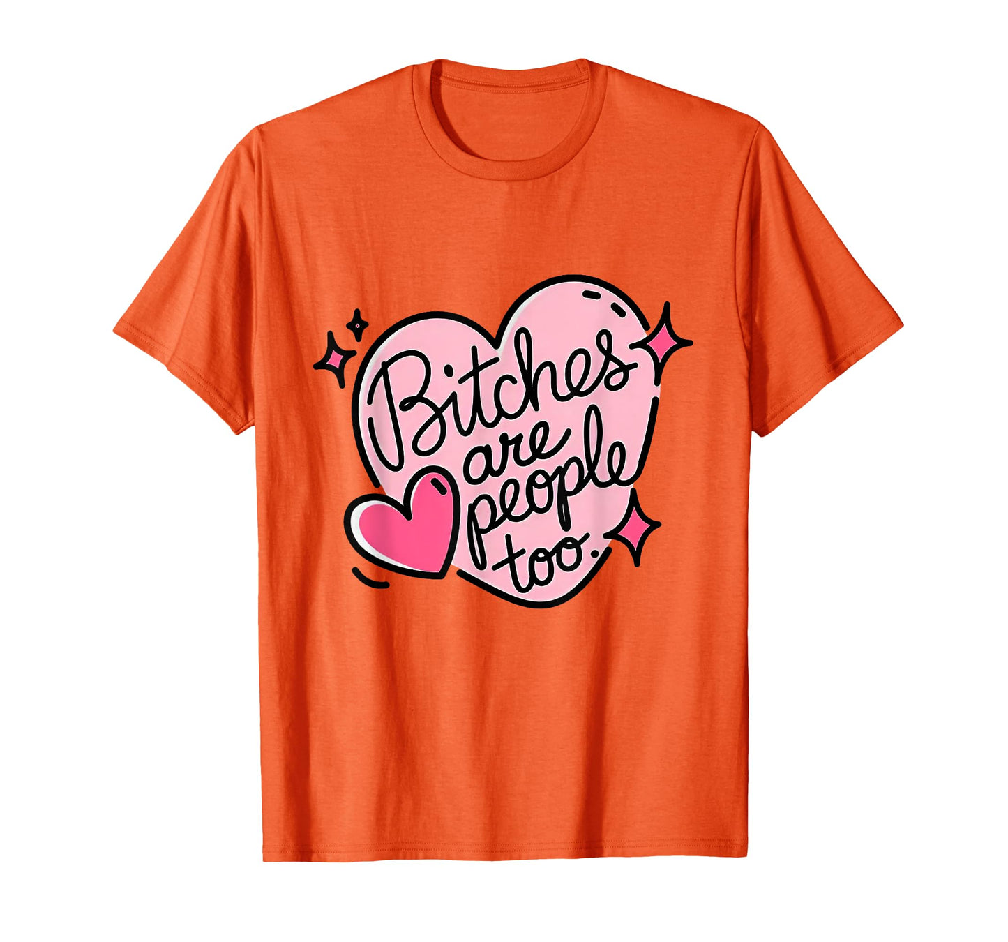 Bitches Are People Too T-Shirt