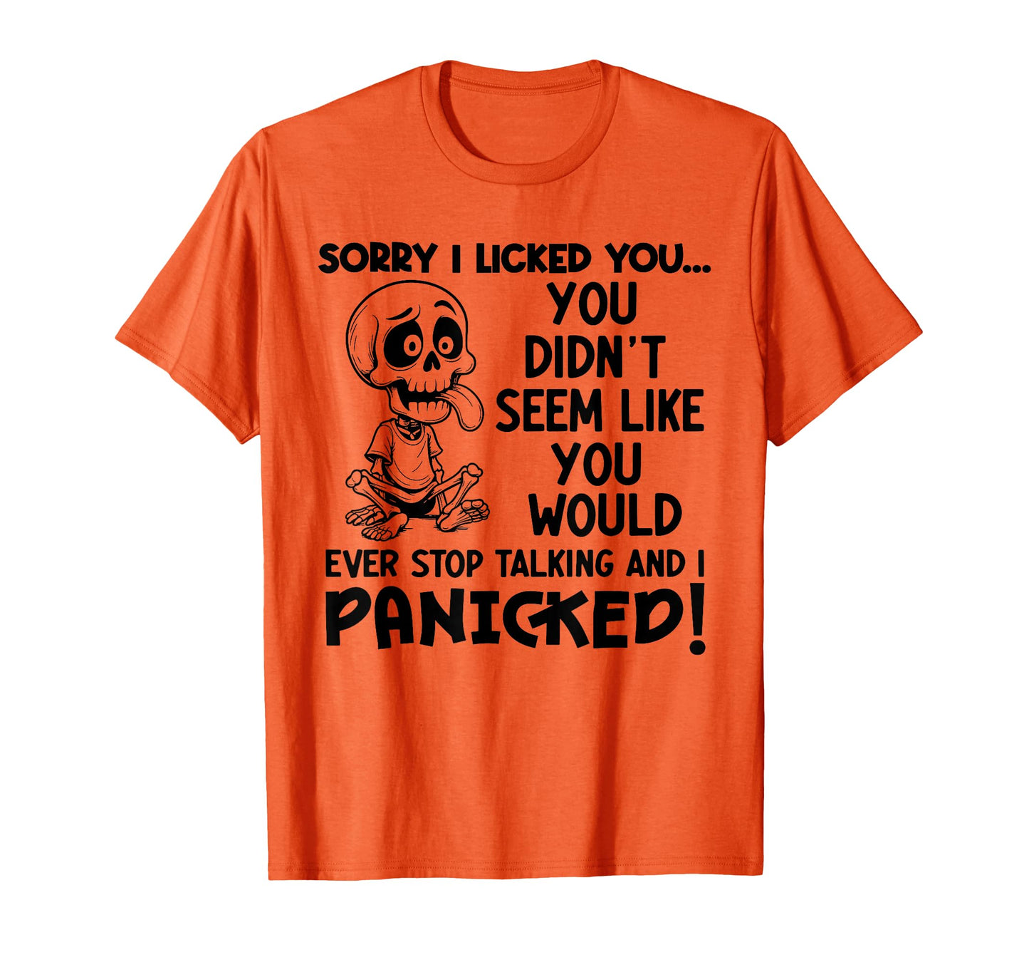 Sorry I Licked You You Didn't Seem Like You Would Ever T-Shirt