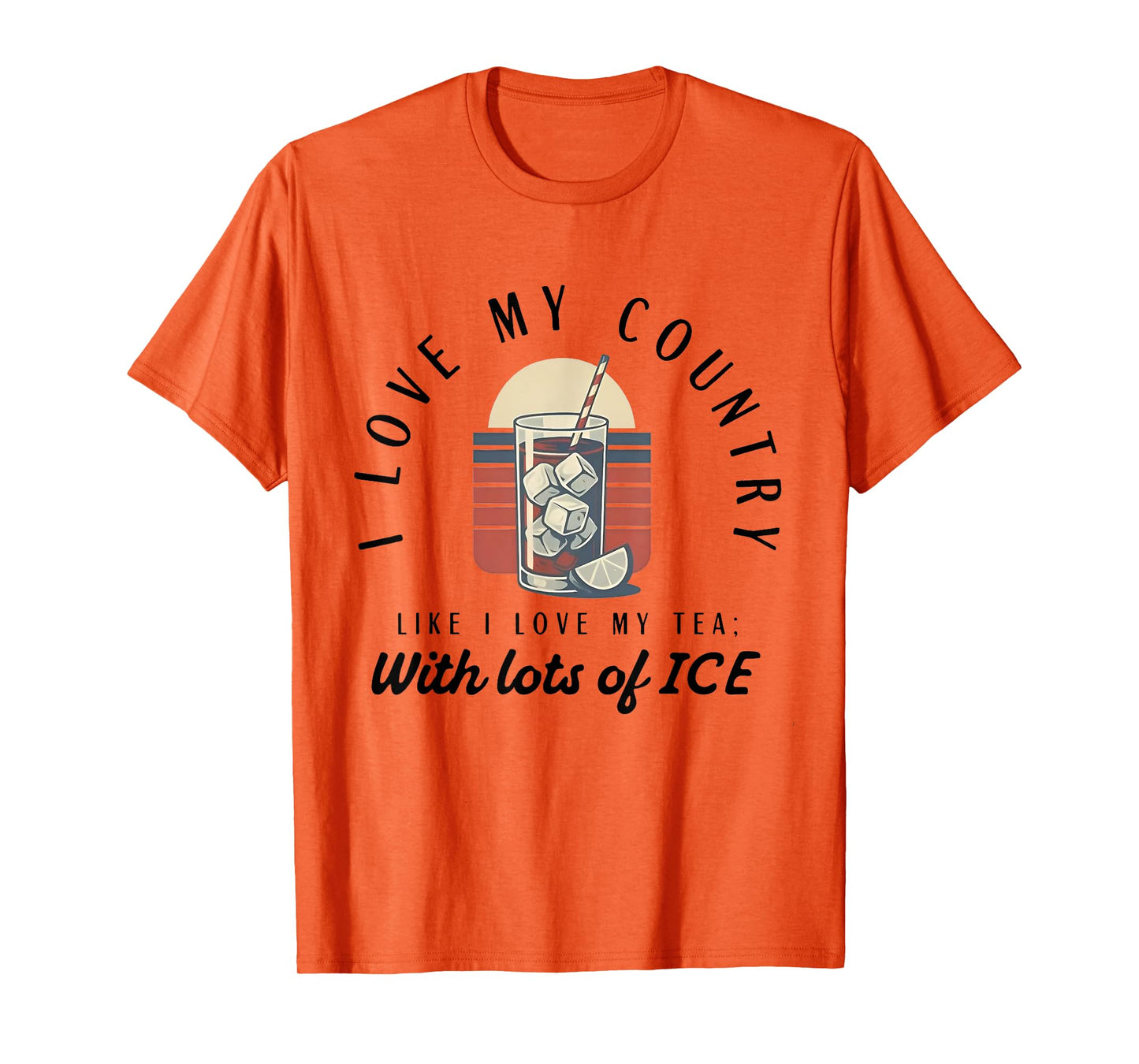 I love my country like i love my tea with lots of ice T-Shirt