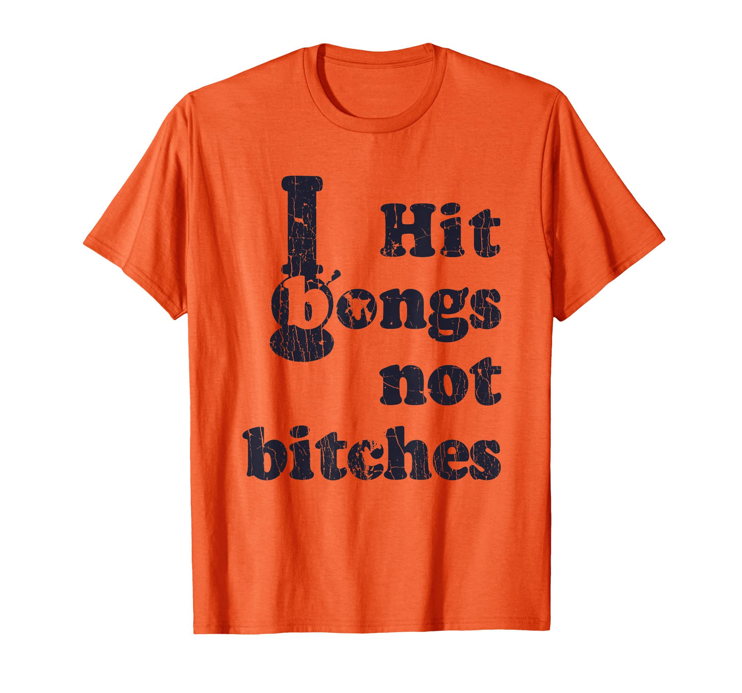 Hit Bongs Not Bitches Witty Humorous Joke T-Shirt