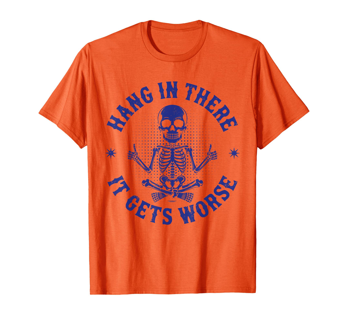 Hang In There It Gets Worse Funny Sarcastic Skeleton Vintage T-Shirt