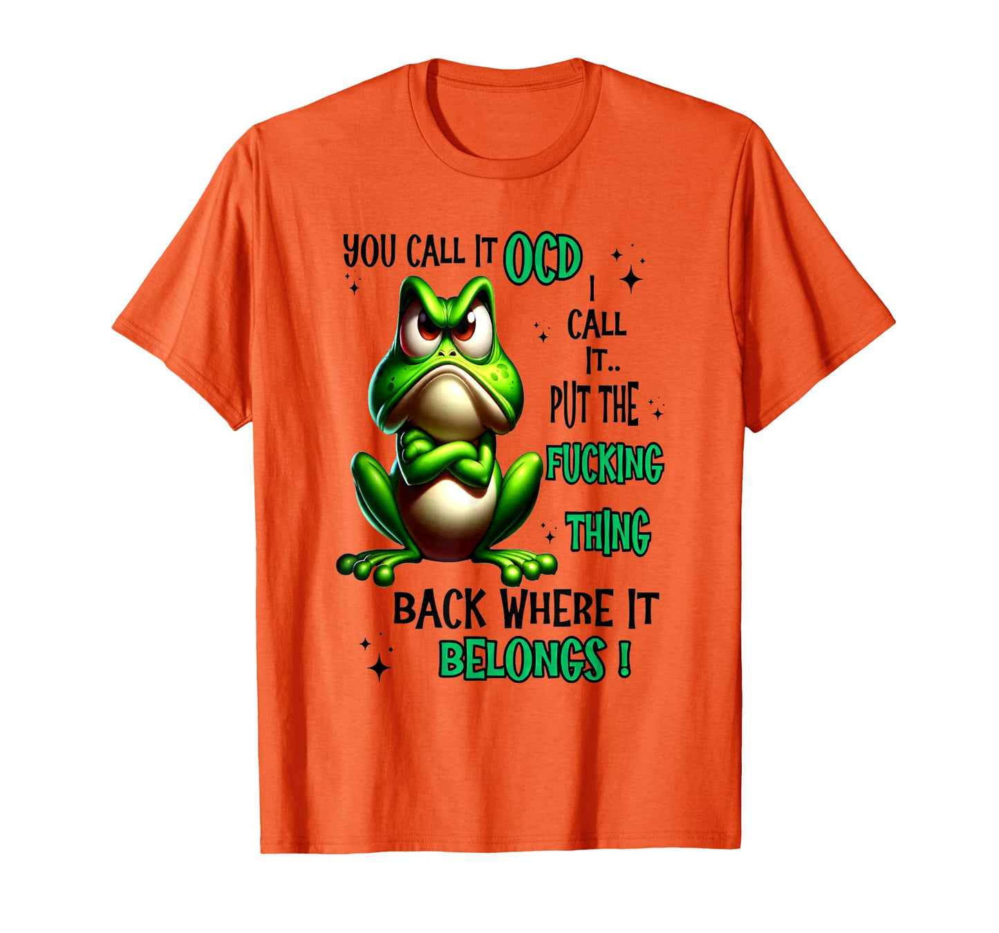 Frog You Call It OCD I Call It Put The Fucking Thing T-Shirt