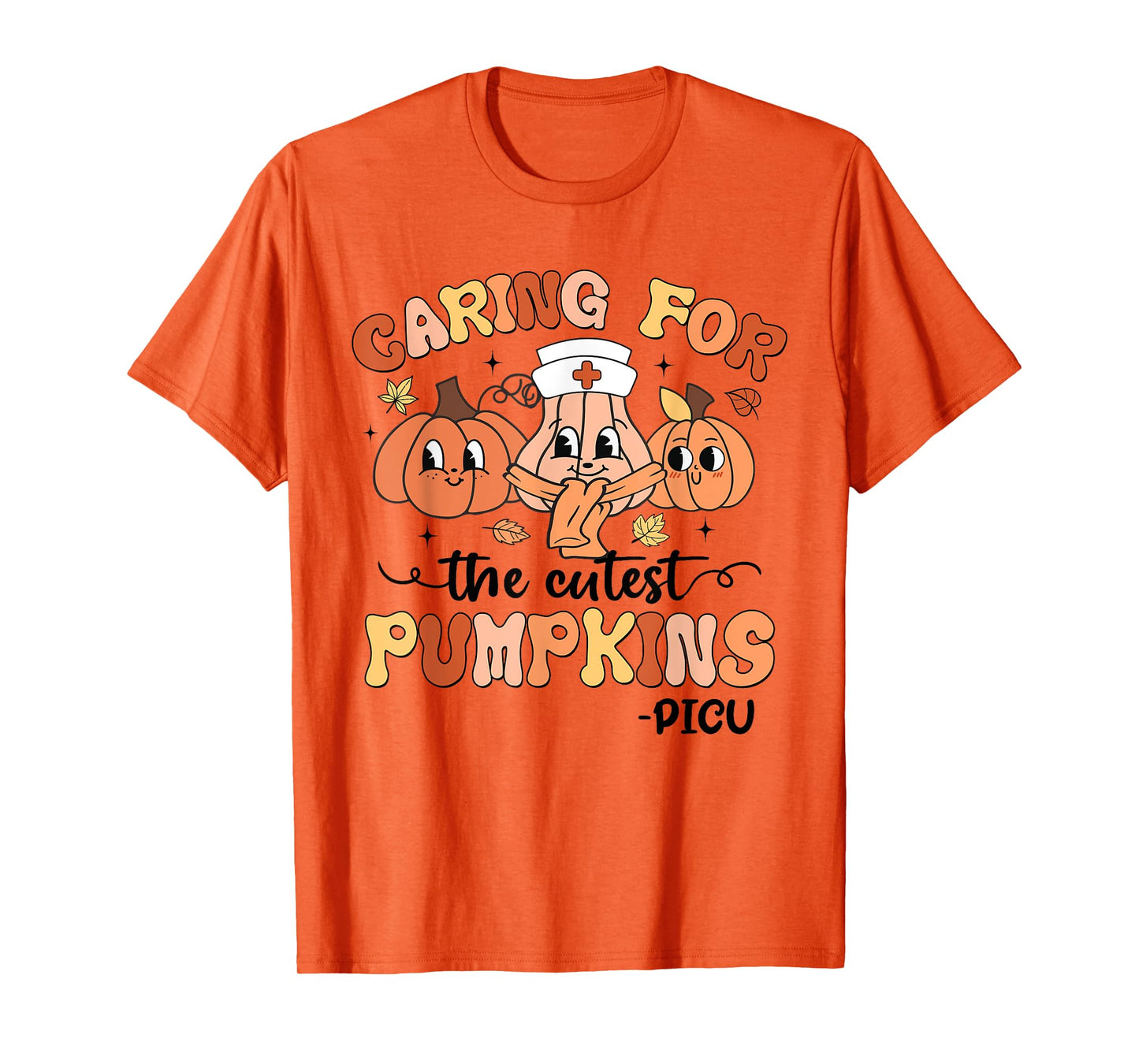 Caring For The Cutest Pumpkins PICU Nurse Fall Thanksgiving T-Shirt