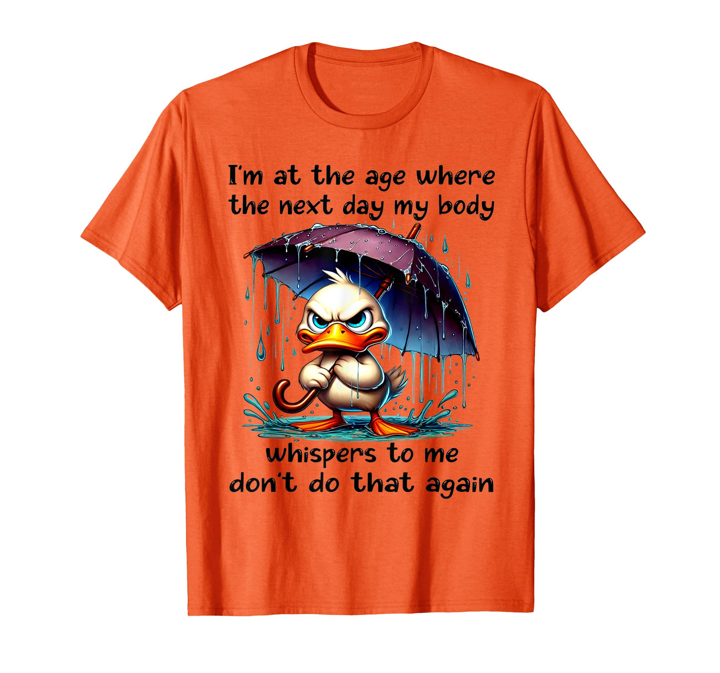 Duck I'm At The Age Where The Next Day My Body Whispers T-Shirt