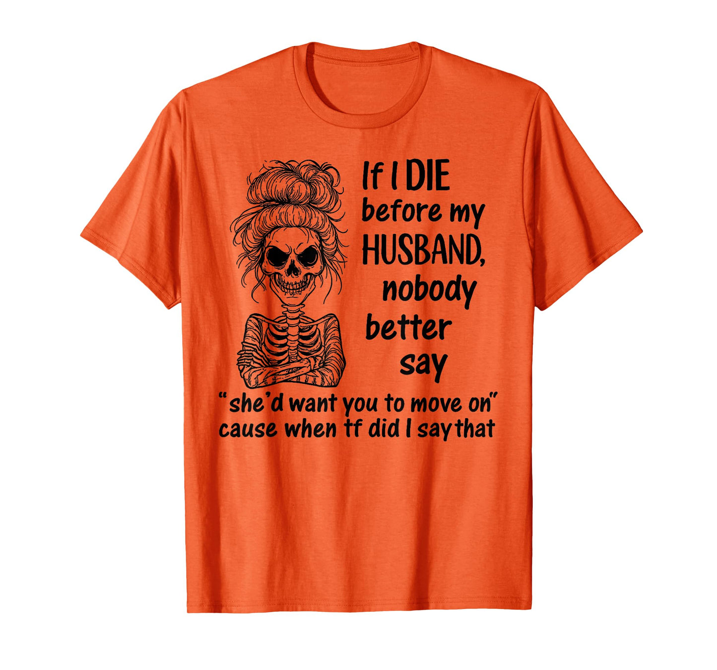If I Die Before My Husband, Nobody Better Say Funny Saying T-Shirt