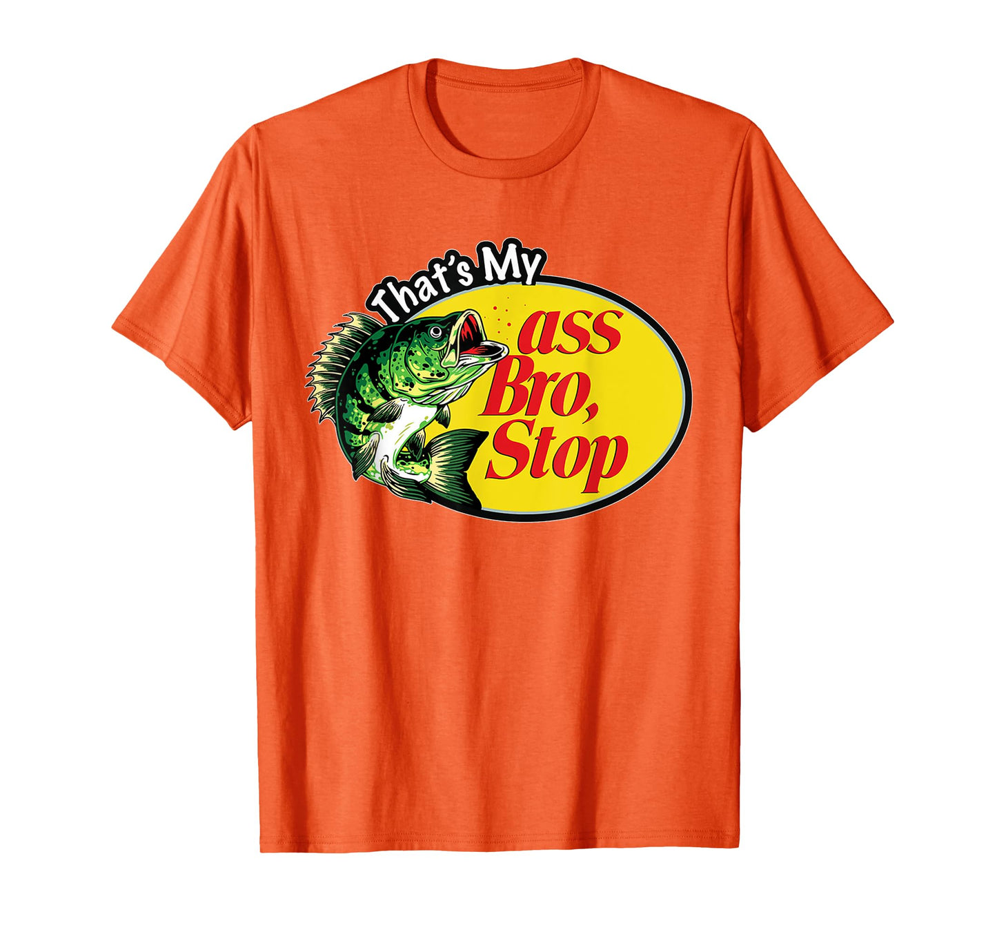 That's My Ass Bro Stop T-Shirt