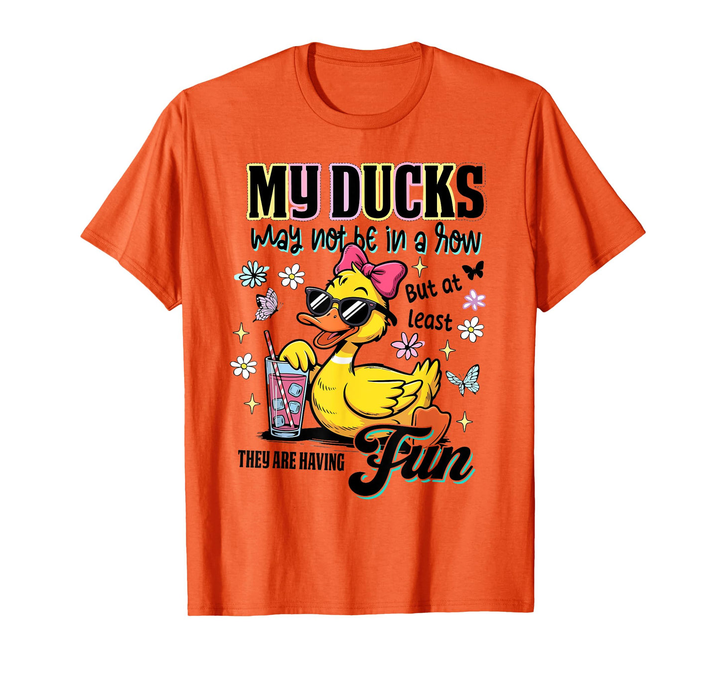 My Ducks Not in a Row But At Least They Are Having Fun T-Shirt