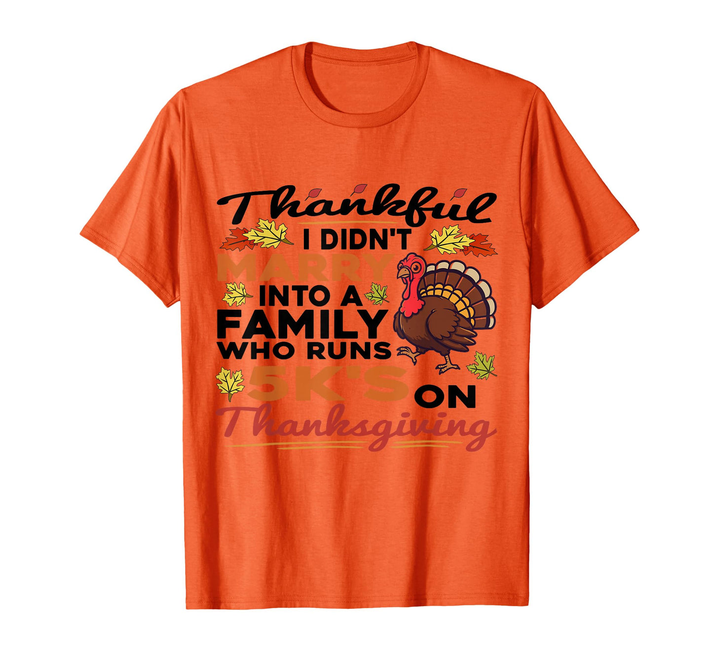 Thankful I Didn't Marry Into A 5K Family Quote Thanksgiving T-Shirt