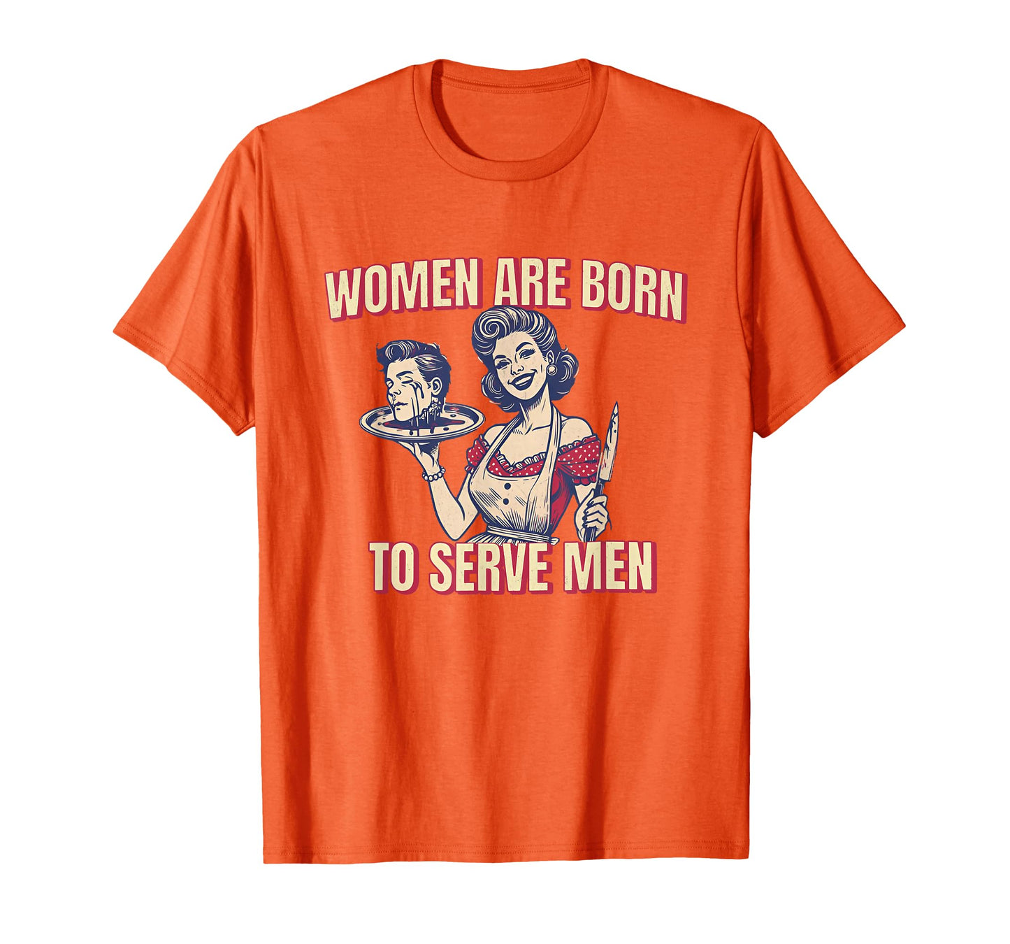 Women Are Born To Serve Men Funny Boss Girl Motivational T-Shirt